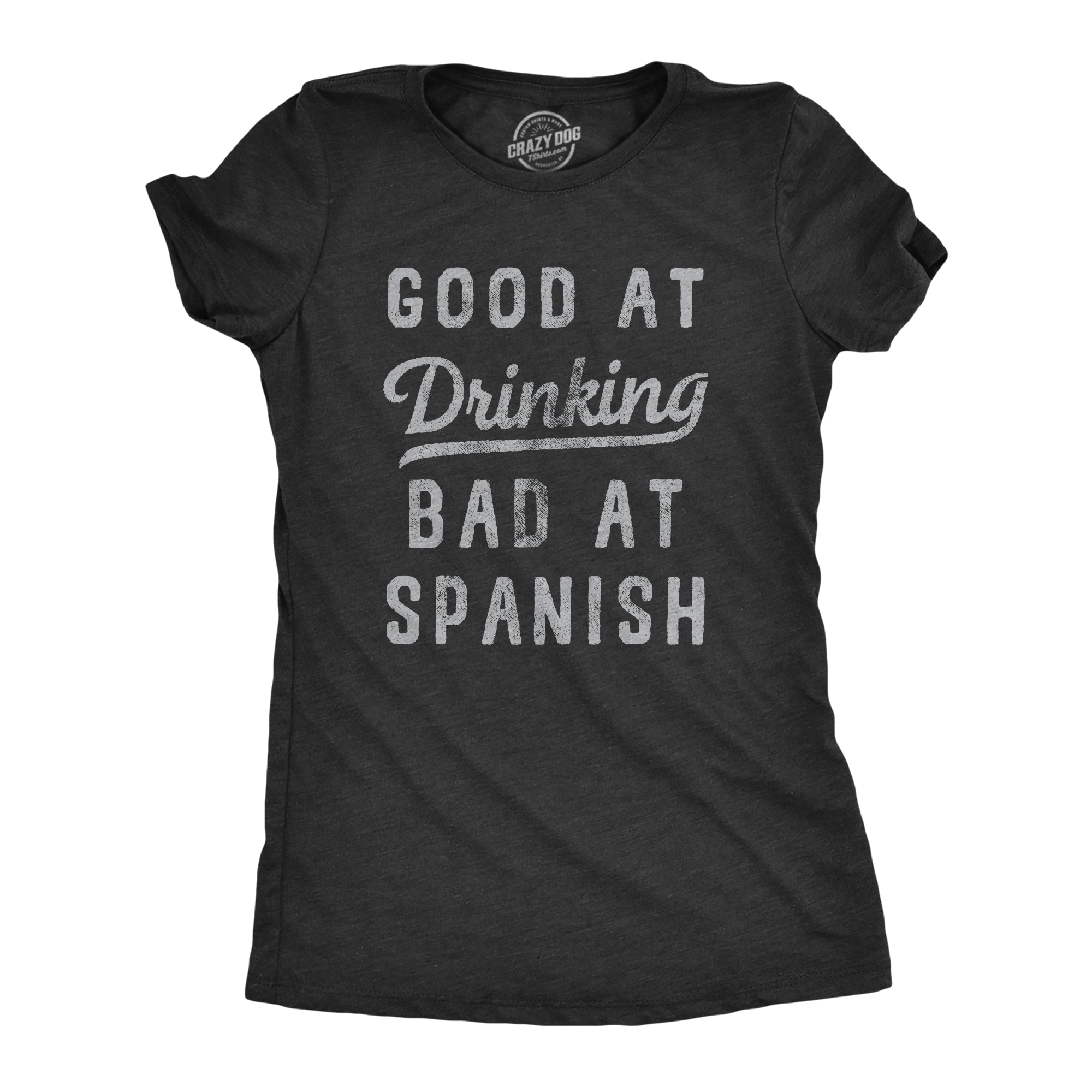 Funny Heather Black Good At Drinking Bad At Spanish Womens T Shirt Nerdy Drinking Tee