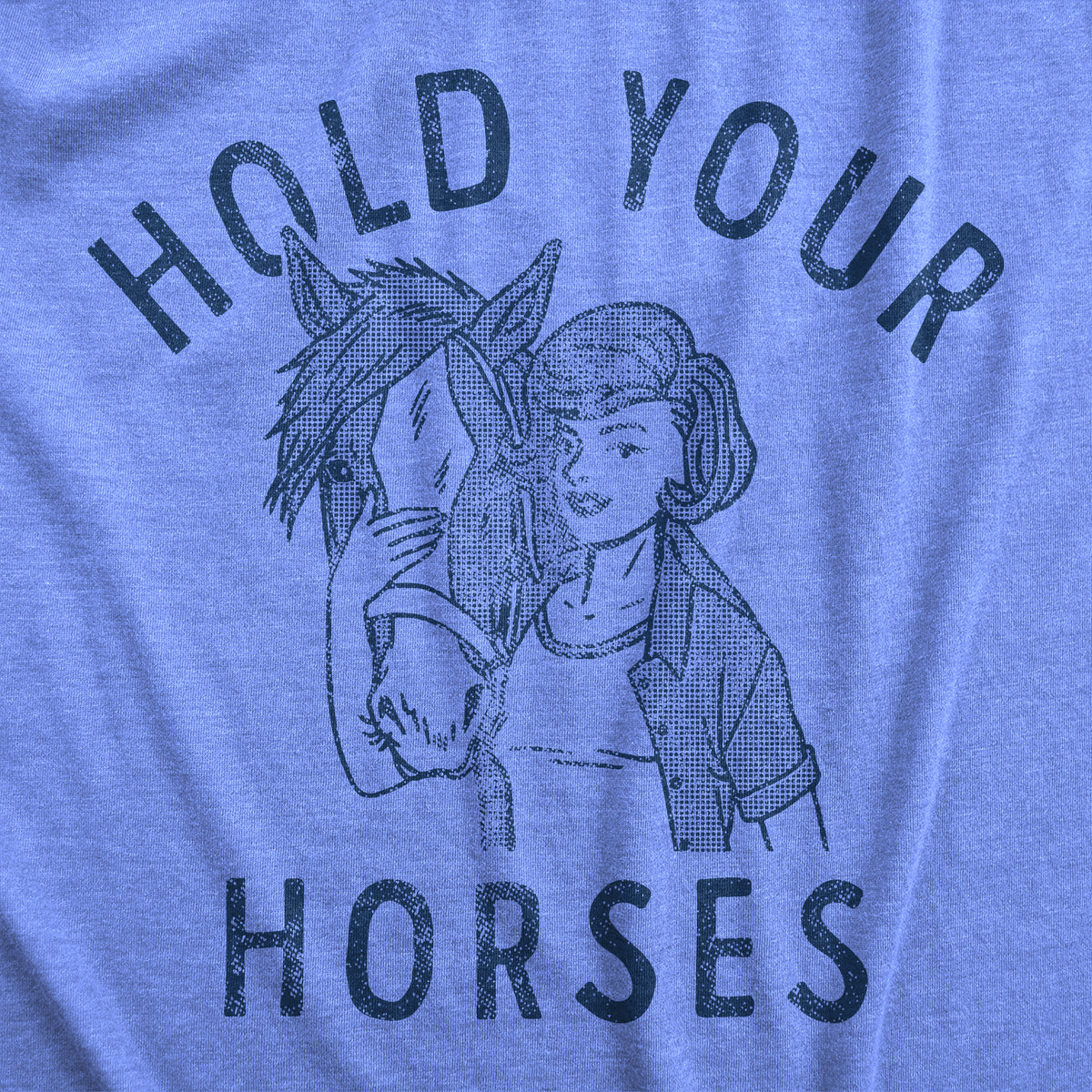 Hold Your Horses Women&#39;s T Shirt
