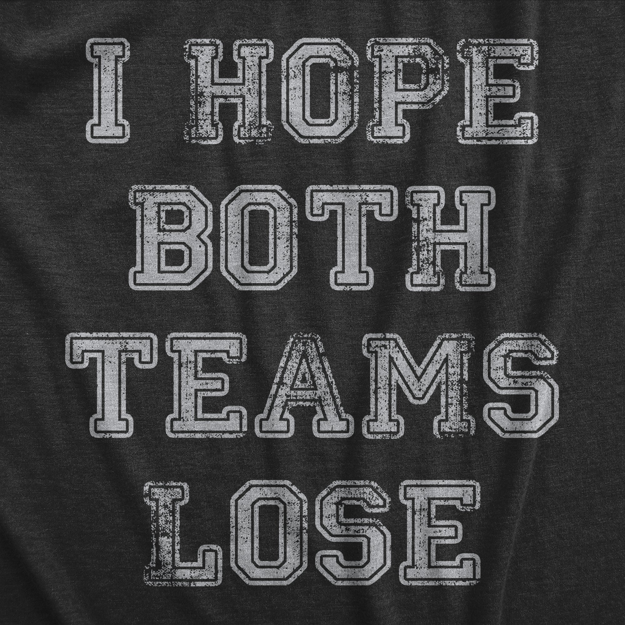 Funny Heather Black - LOSE I Hope Both Teams Lose Mens T Shirt Nerdy Sarcastic Tee
