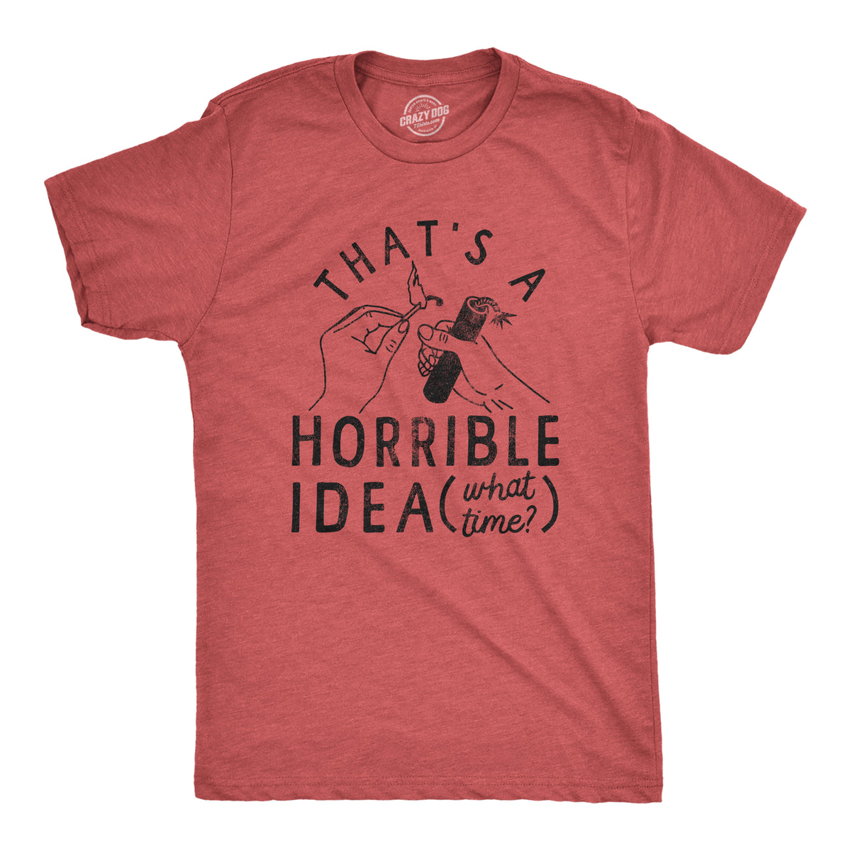 Funny Heather Red - IDEA Thats A Horrible Idea What Time Mens T Shirt Nerdy Fourth of July Sarcastic Tee