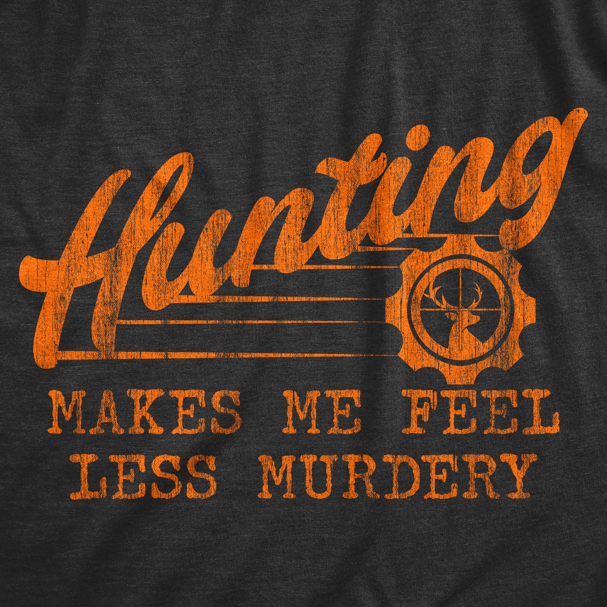 Funny Heather Black Hunting Makes Me Feel Less Murdery Mens T Shirt Nerdy Father's Day Hunting Sarcastic Tee