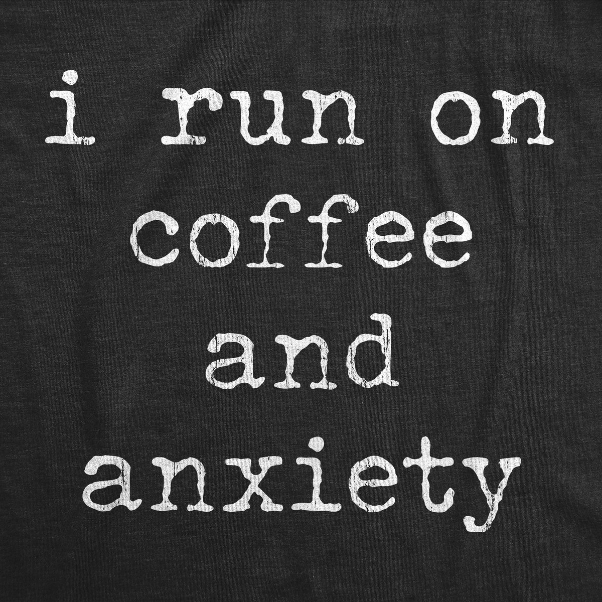 I Run On Coffee And Anxiety Women&#39;s T Shirt