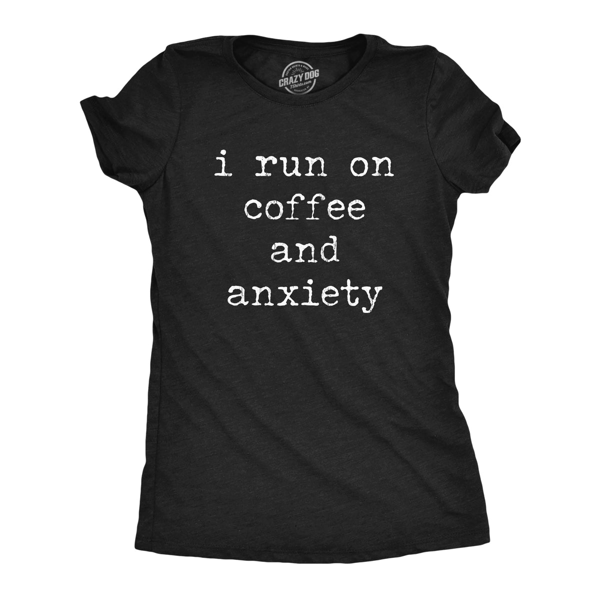 Funny Heather Black I Run On Coffee And Anxiety Womens T Shirt Nerdy Coffee Tee