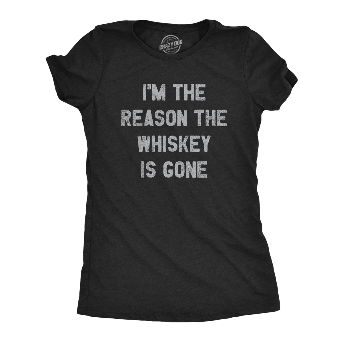 Funny Heather Black I&#39;m The Reason The Whiskey Is Gone Womens T Shirt Nerdy Drinking Liquor Tee