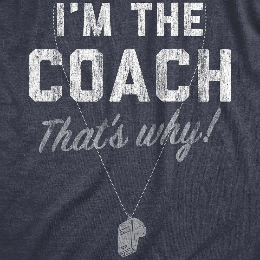 Im The Coach Thats Why Women's T Shirt
