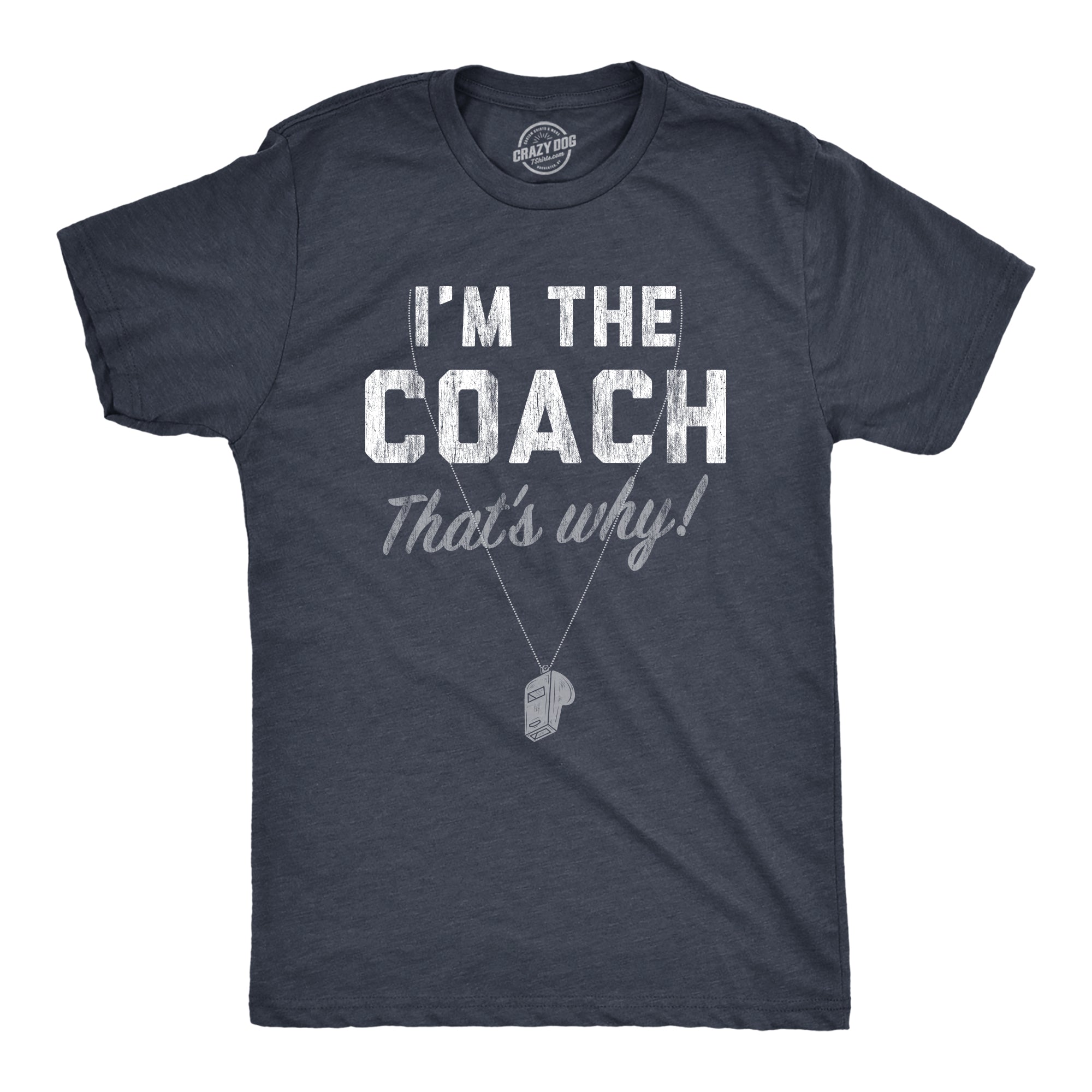 Funny Heather Navy Im The Coach Thats Why Mens T Shirt Nerdy soccer baseball Tee