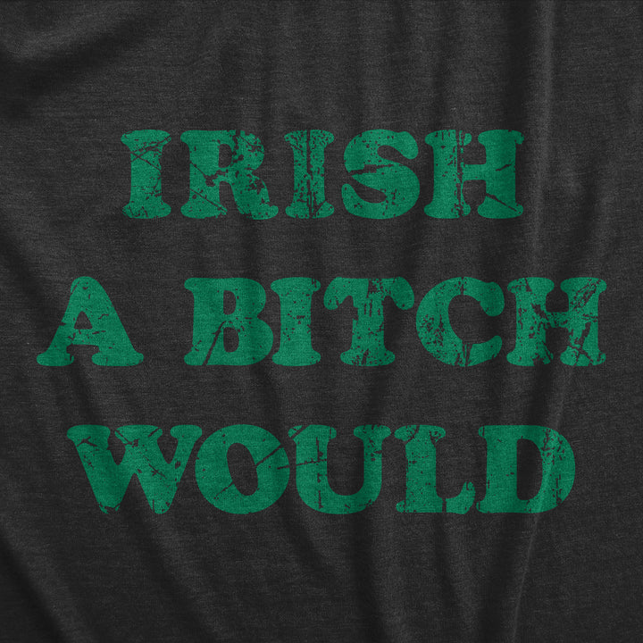 Irish A Bitch Would Men's T Shirt
