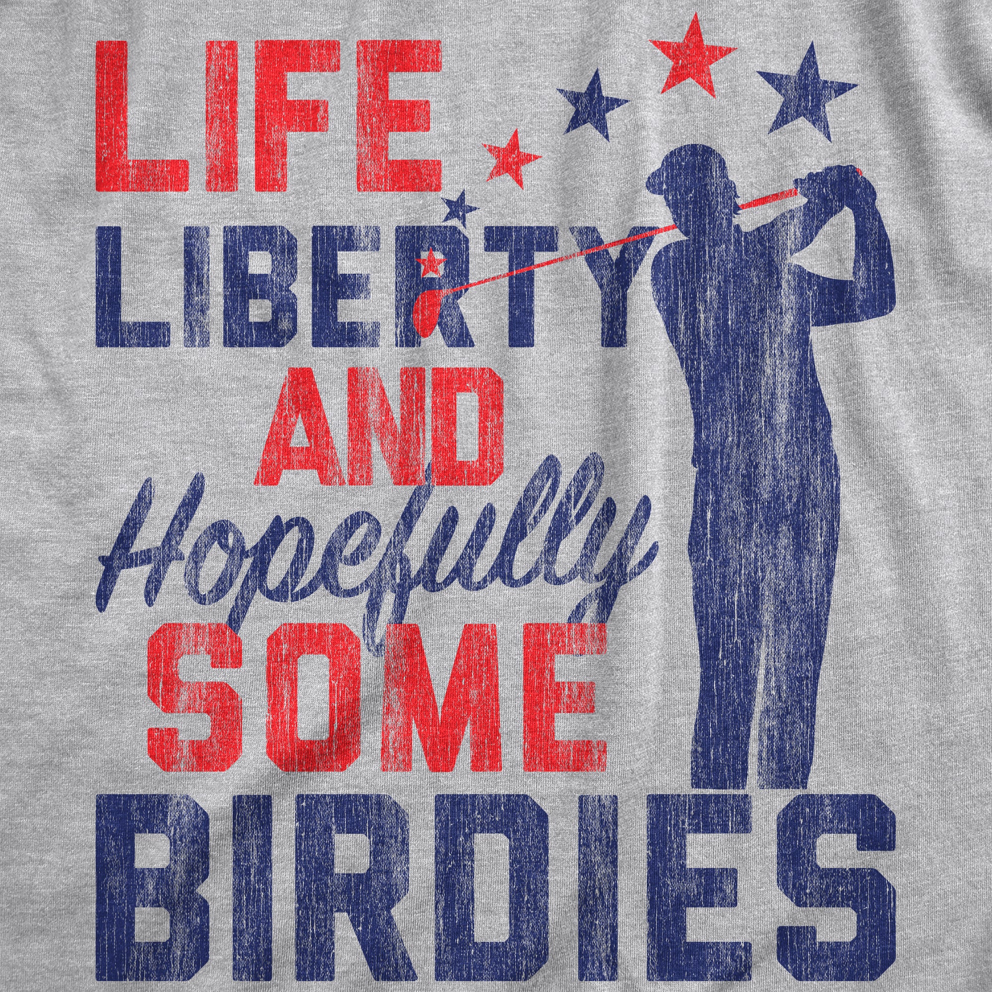Funny Light Heather Grey Life, Liberty, And Hopefully Some Birdies Womens T Shirt Nerdy Fourth Of July Golf Tee