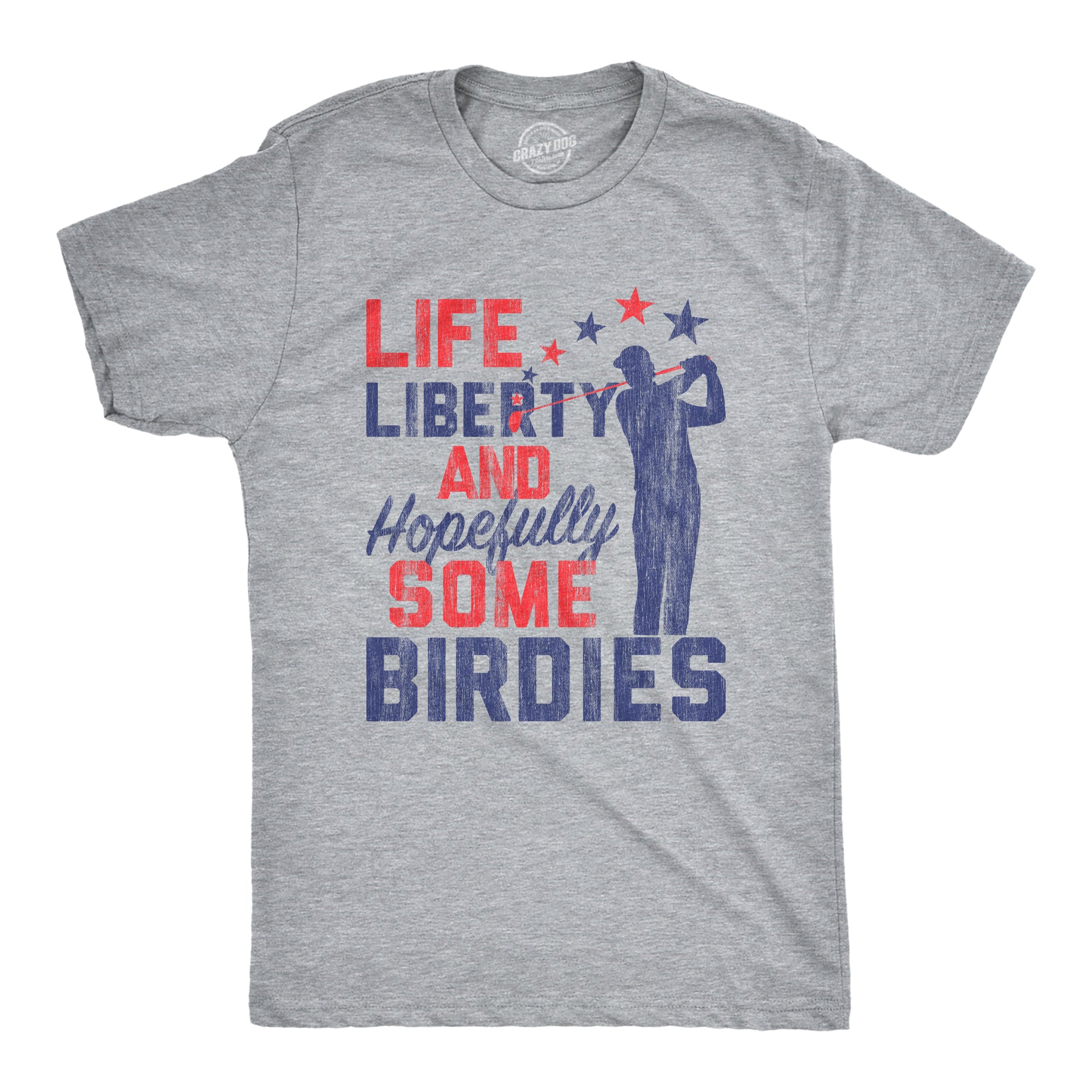 Funny Light Heather Grey Life, Liberty, And Hopefully Some Birdies Mens T Shirt Nerdy Fourth Of July Golf Tee