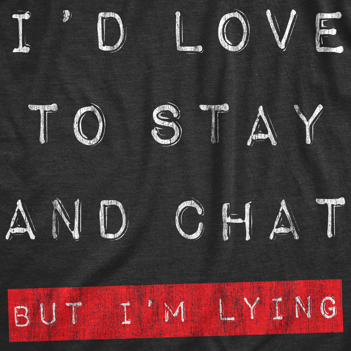 Id Love To Stay And Chat But Im Lying Women&#39;s T Shirt