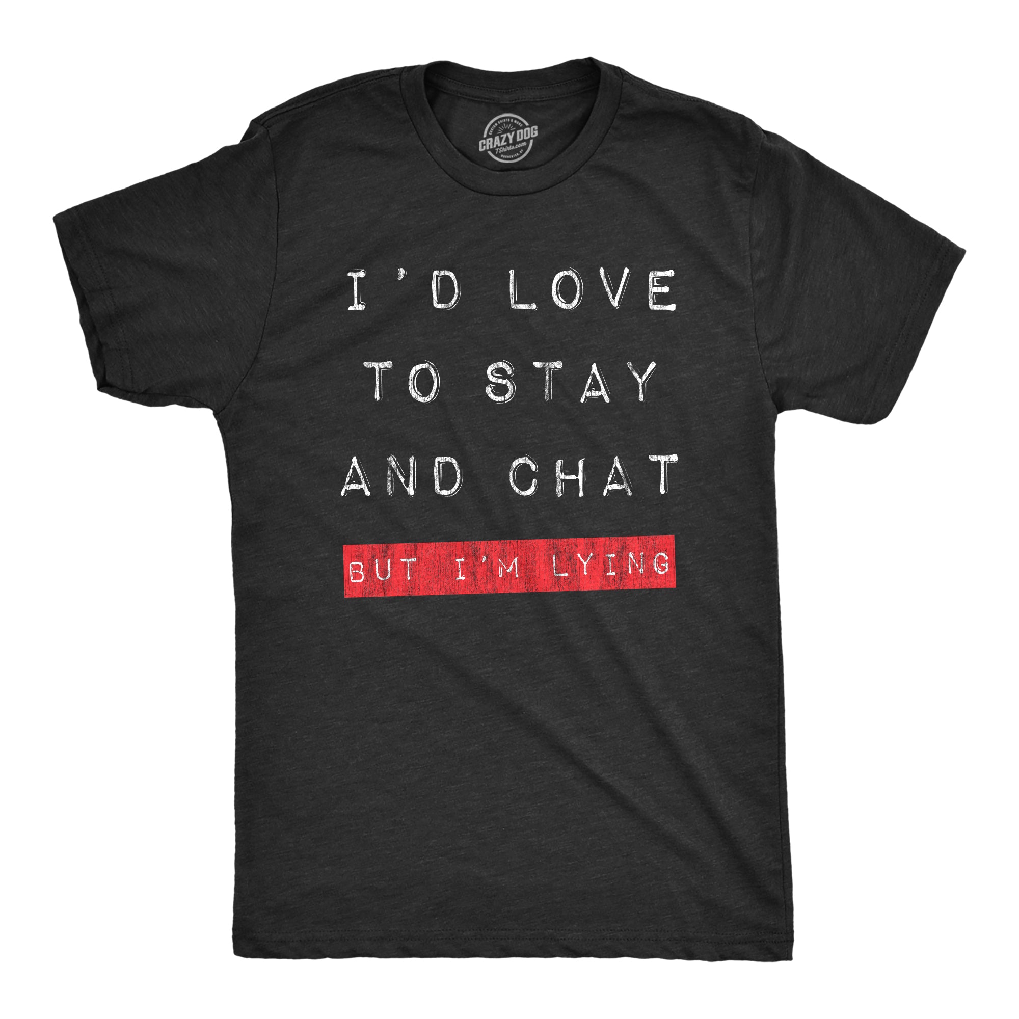 Funny Heather Black Id Love To Stay And Chat But Im Lying Mens T Shirt Nerdy introvert Tee