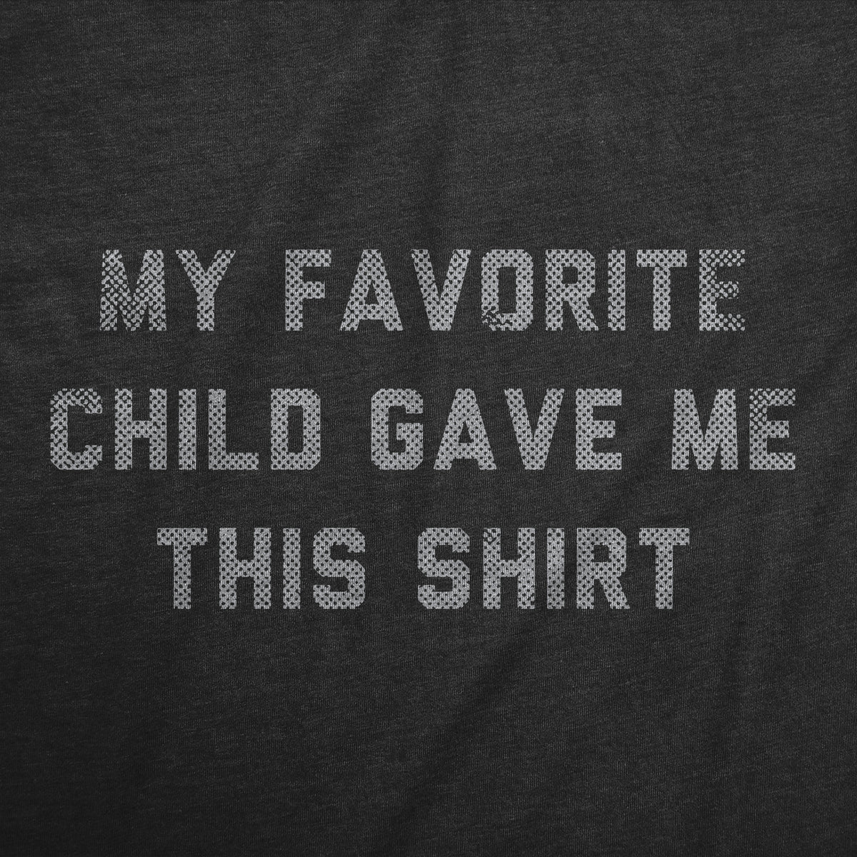 My Favorite Child Gave Me This Shirt Men&#39;s Tshirt