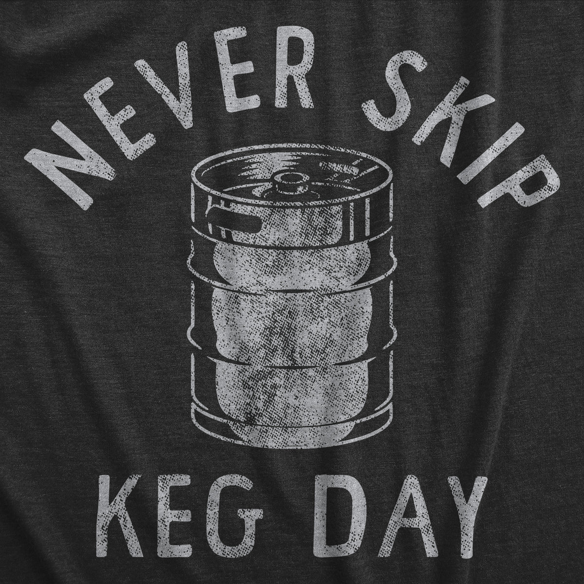 Never Skip Keg Day Men&#39;s T Shirt