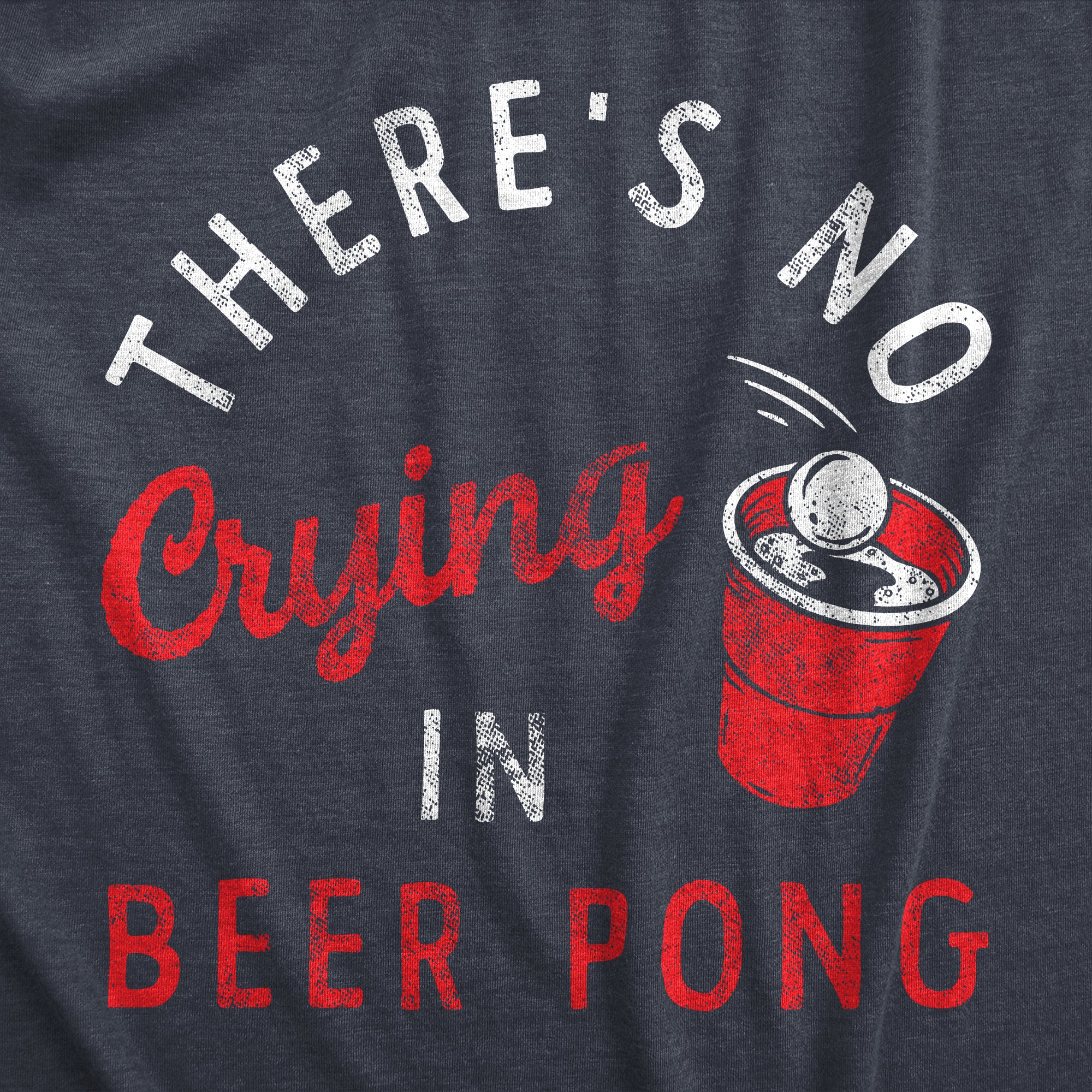 Funny Heather Navy Theres No Crying In Beer Pong Mens T Shirt Nerdy Beer Drinking Drinking Tee