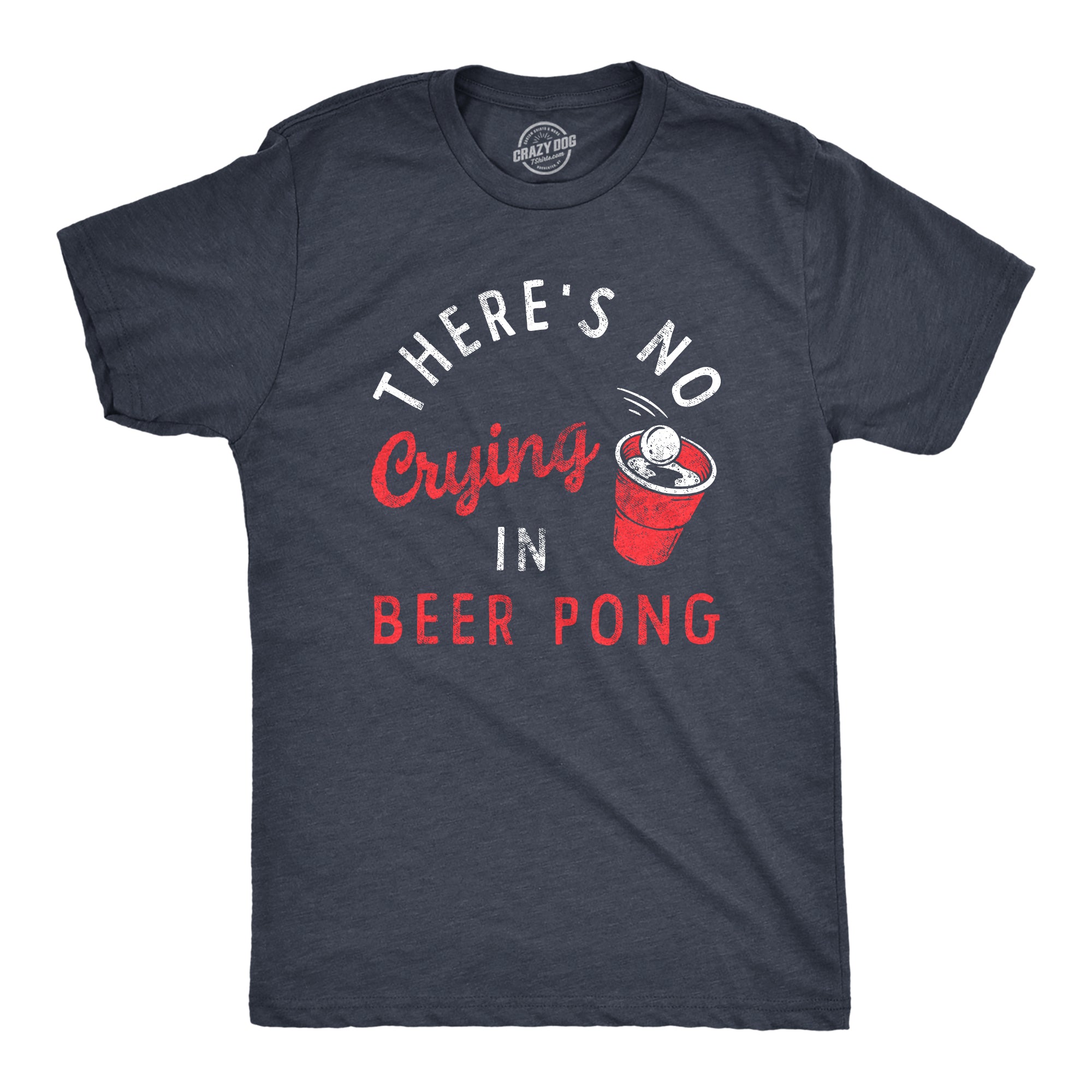 Funny Heather Navy Theres No Crying In Beer Pong Mens T Shirt Nerdy Beer Drinking Drinking Tee