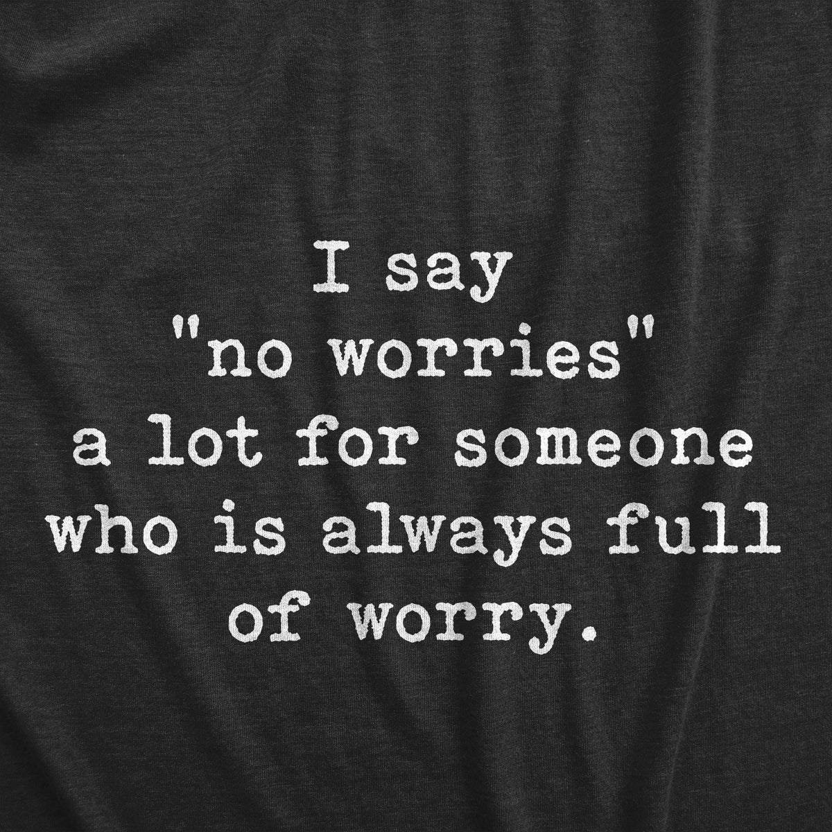 No Worries Full Of Worry Men&#39;s T Shirt