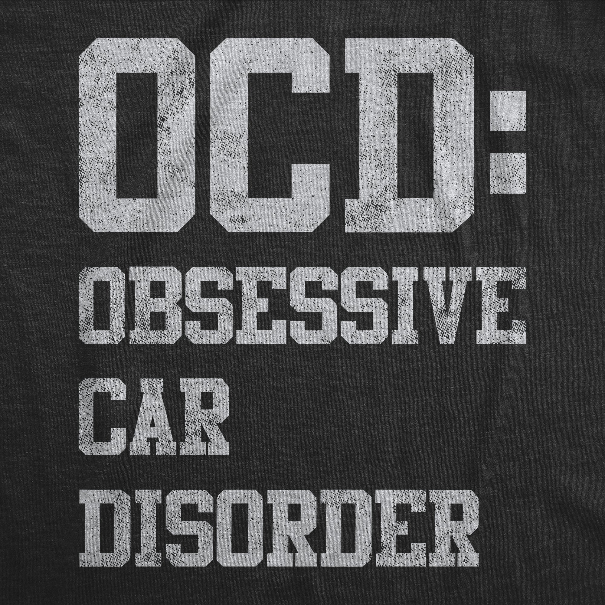 Funny Heather Black Obsessive Car Disorder Mens T Shirt Nerdy Father's Day Mechanic Tee
