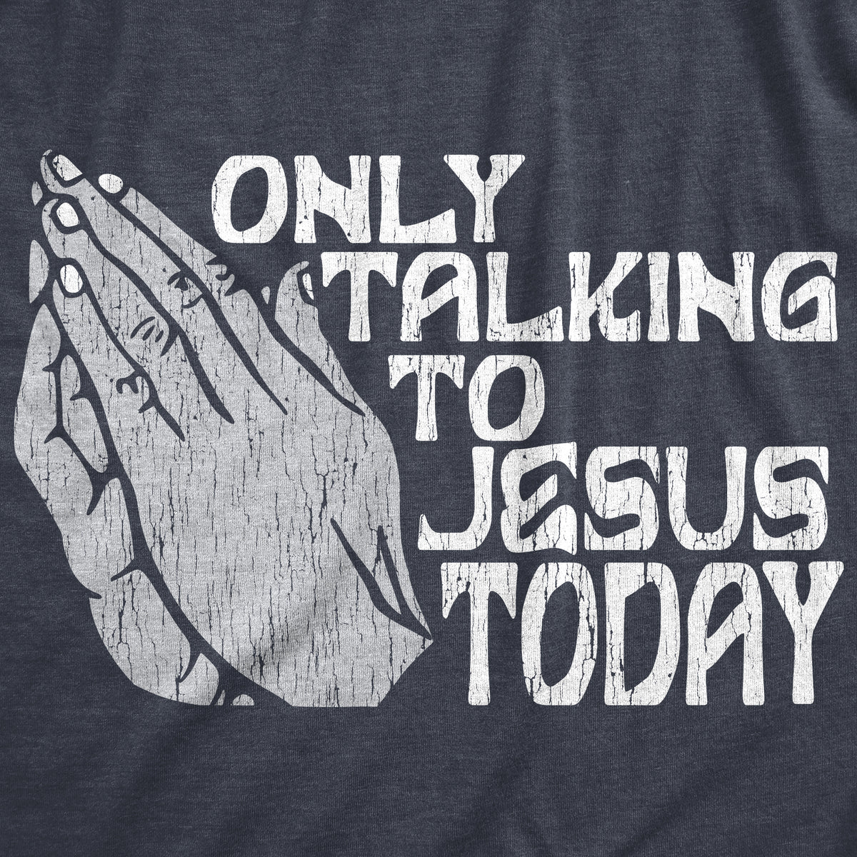 Only Talking To Jesus Today Men&#39;s Tshirt