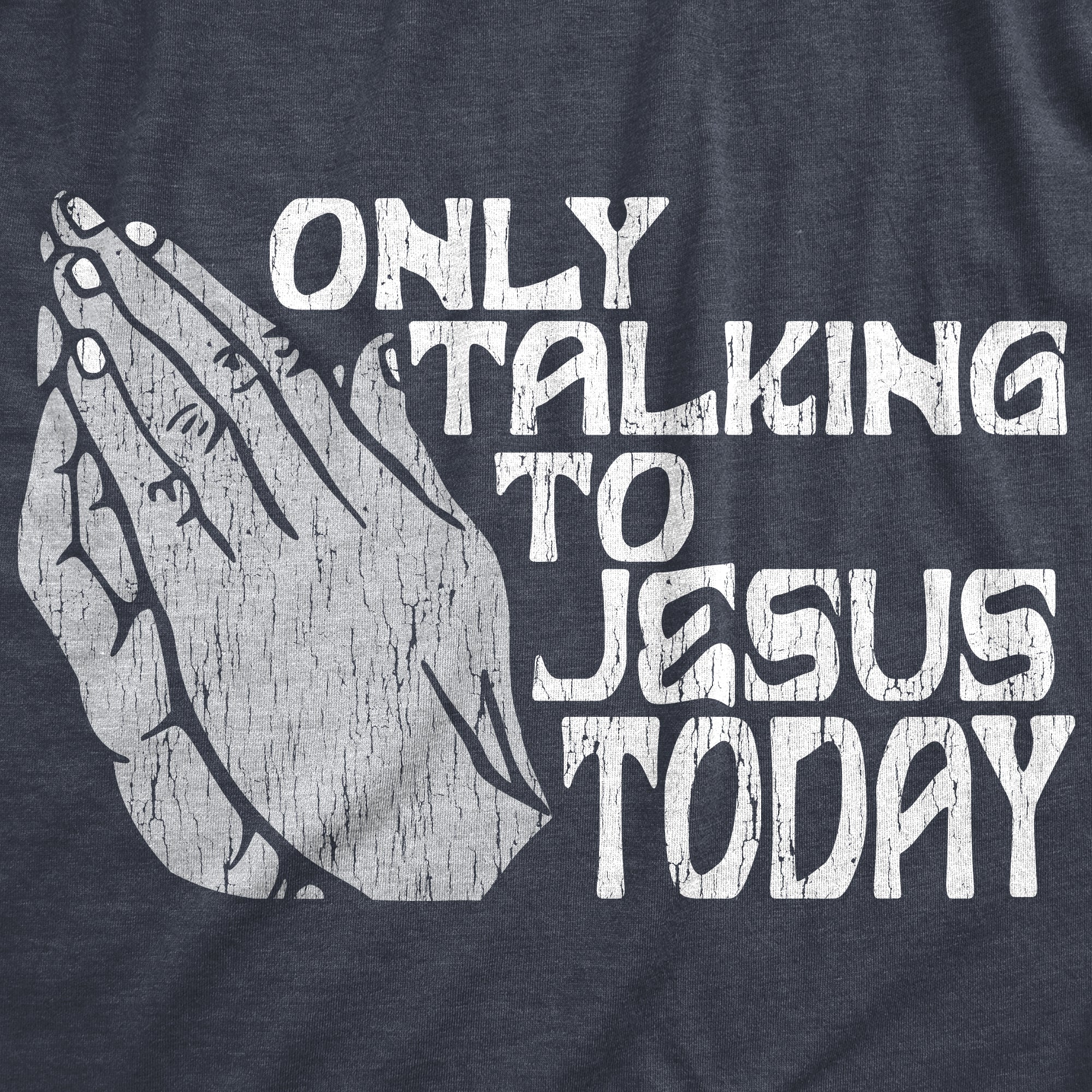 Funny Heather Navy Only Talking To Jesus Today Womens T Shirt Nerdy Easter religion Tee