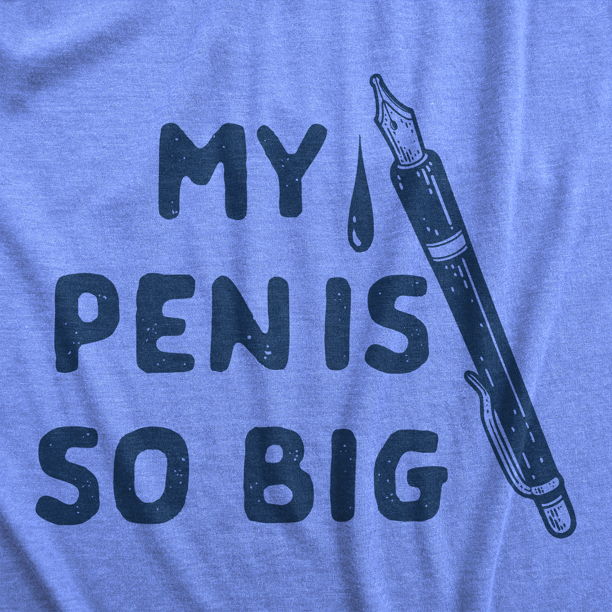 My Pen Is So Big Men&#39;s T Shirt