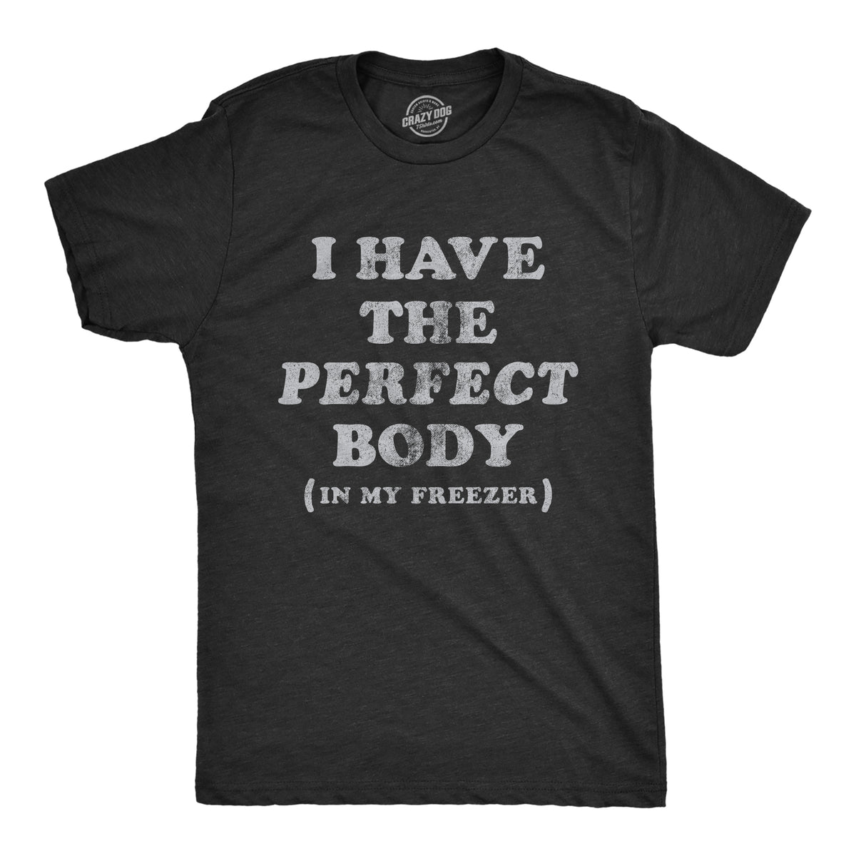 Funny Heather Black I Have The Perfect Body In My Freezer Mens T Shirt Nerdy Halloween Sarcastic Tee