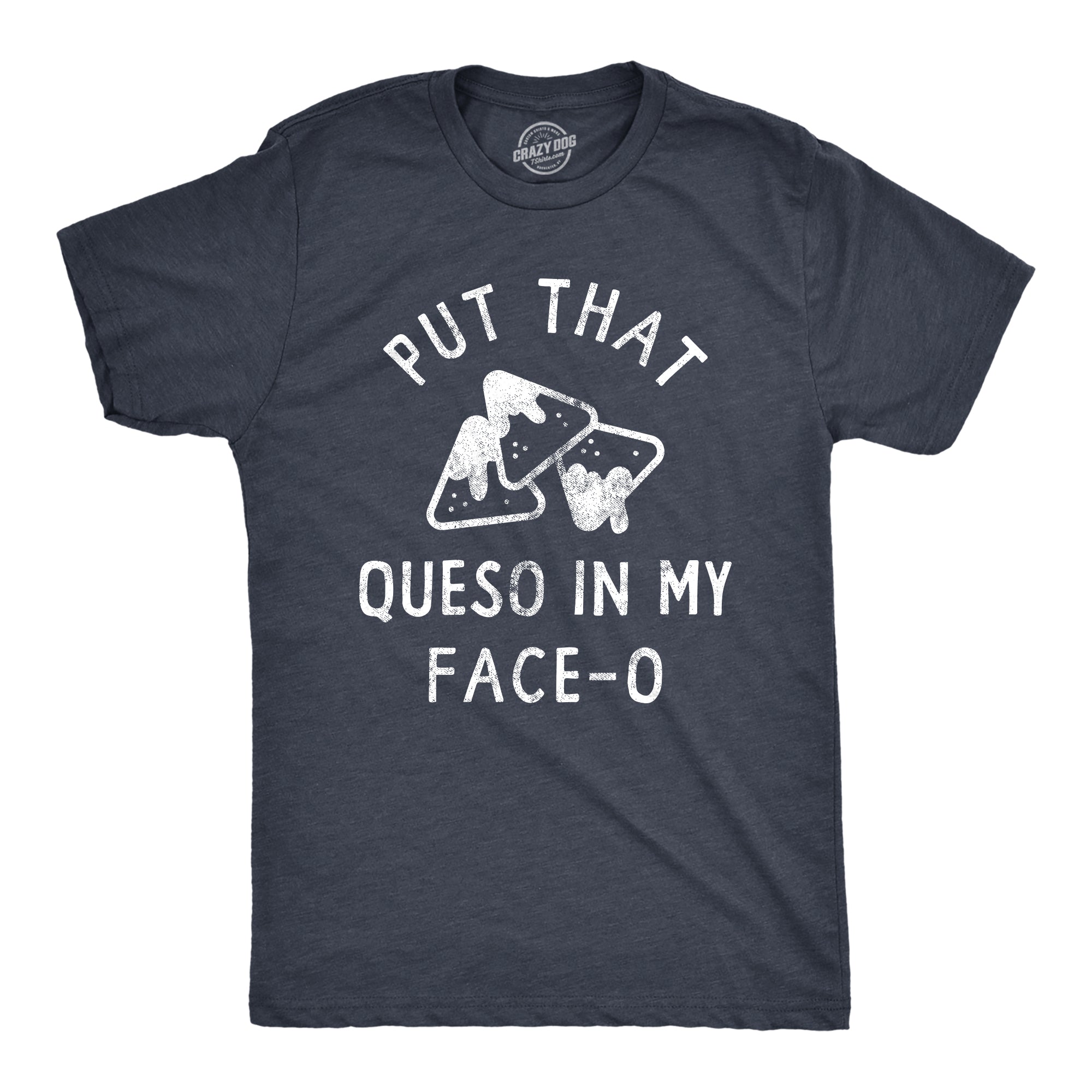 Funny Heather Navy Put That Queso In My Face O Mens T Shirt Nerdy Cinco De Mayo food Tee