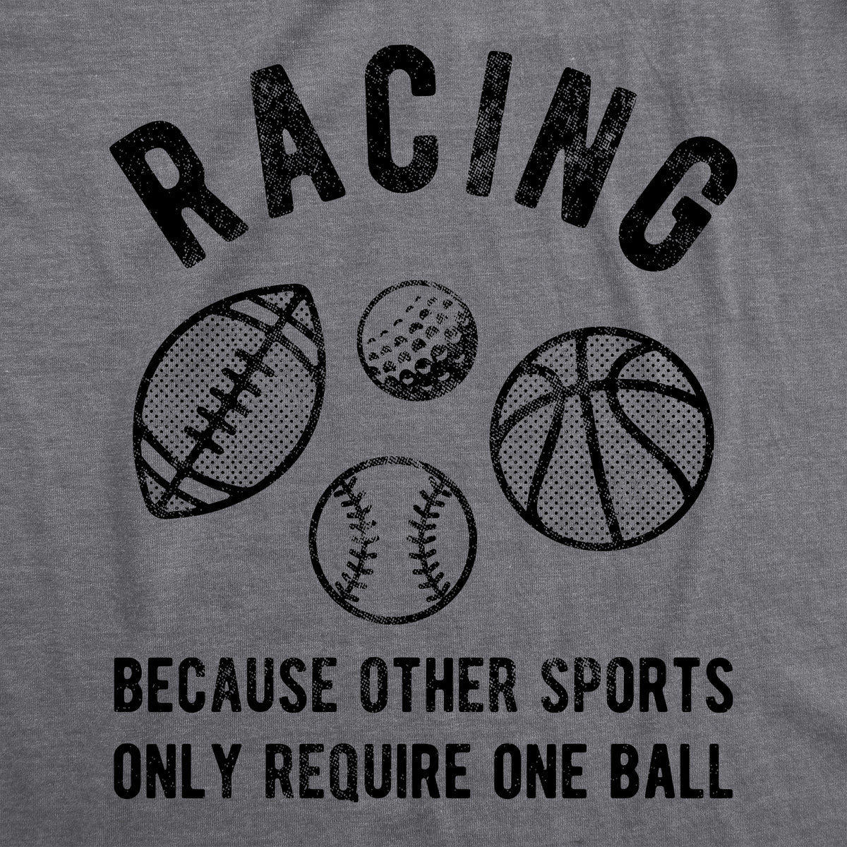 Racing Because Other Sports Require Only One Ball Men&#39;s Tshirt