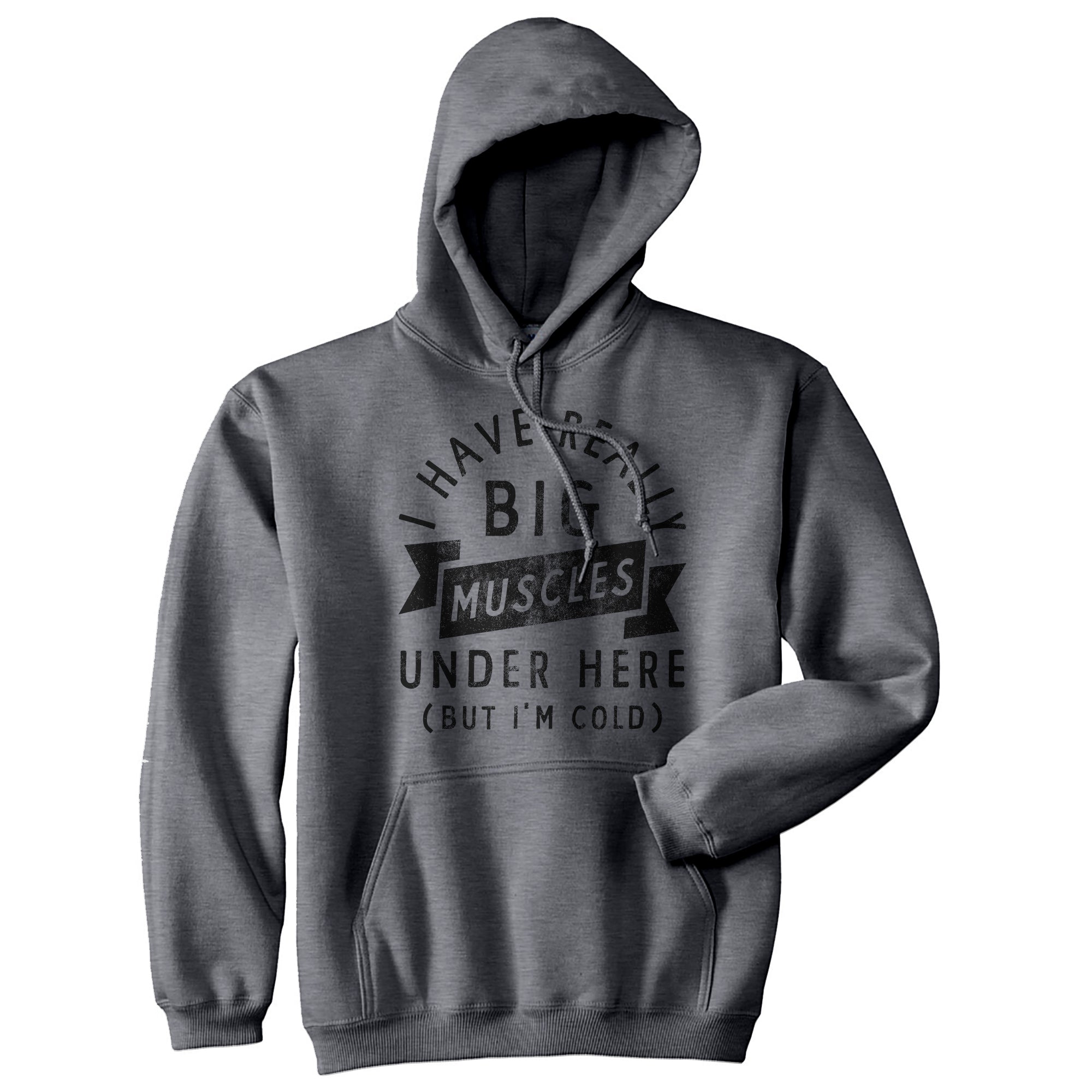 Funny Dark Heather Grey I Have Really Big Muscles Under Here But Im Cold Hoodie Nerdy Fitness Tee
