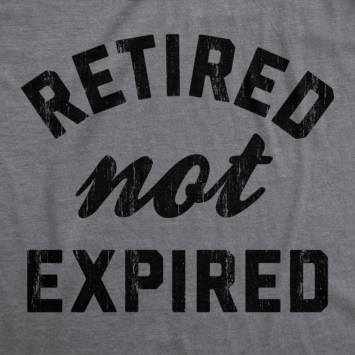 Retired Not Expired Men&#39;s T Shirt