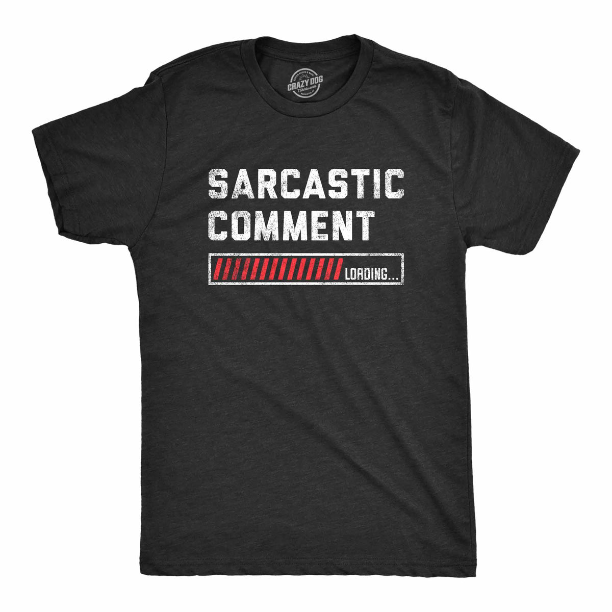 Funny Heather Black Sarcastic Comment Loading Mens T Shirt Nerdy Father&#39;s Day Sarcastic Tee