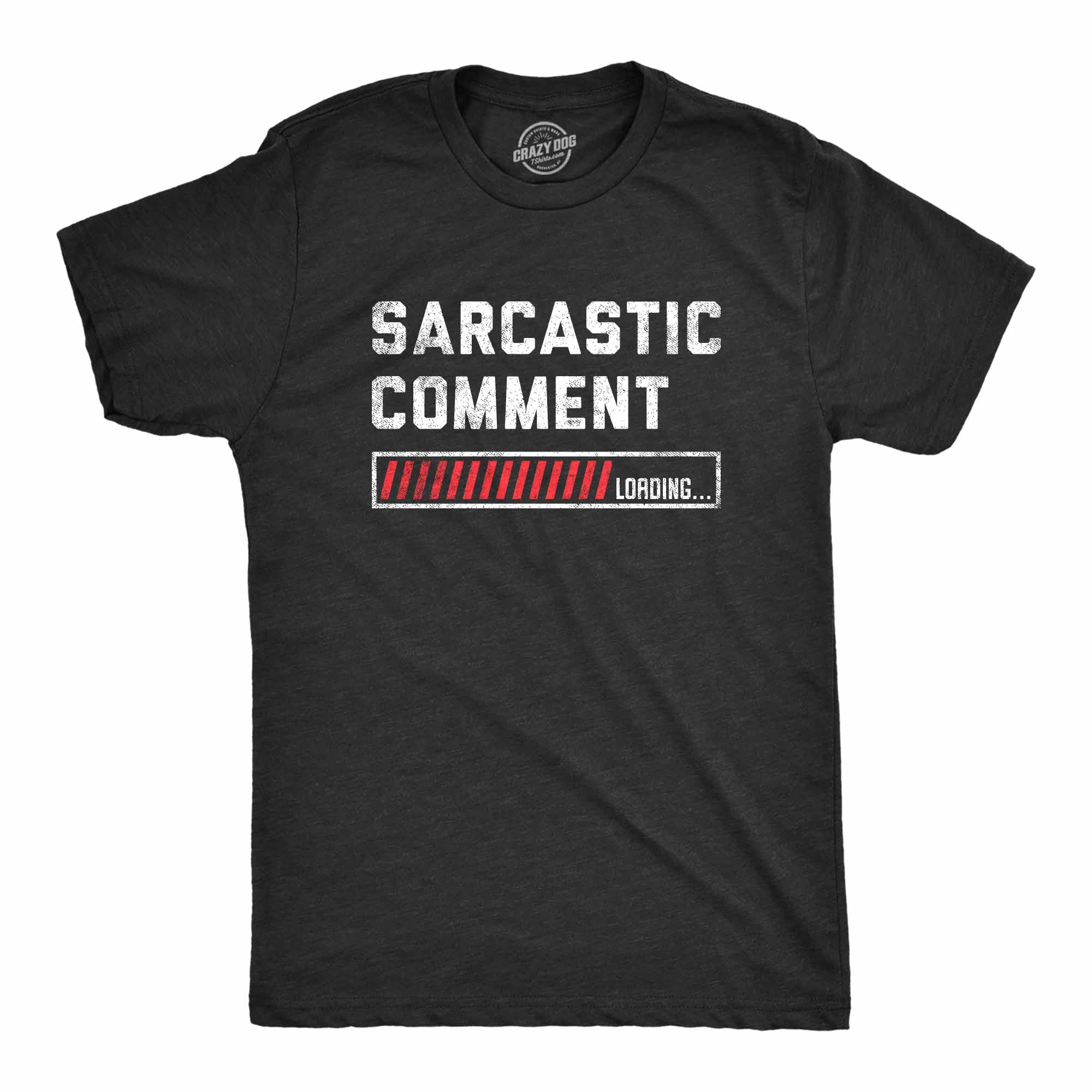 Funny Heather Black Sarcastic Comment Loading Mens T Shirt Nerdy Father's Day Sarcastic Tee