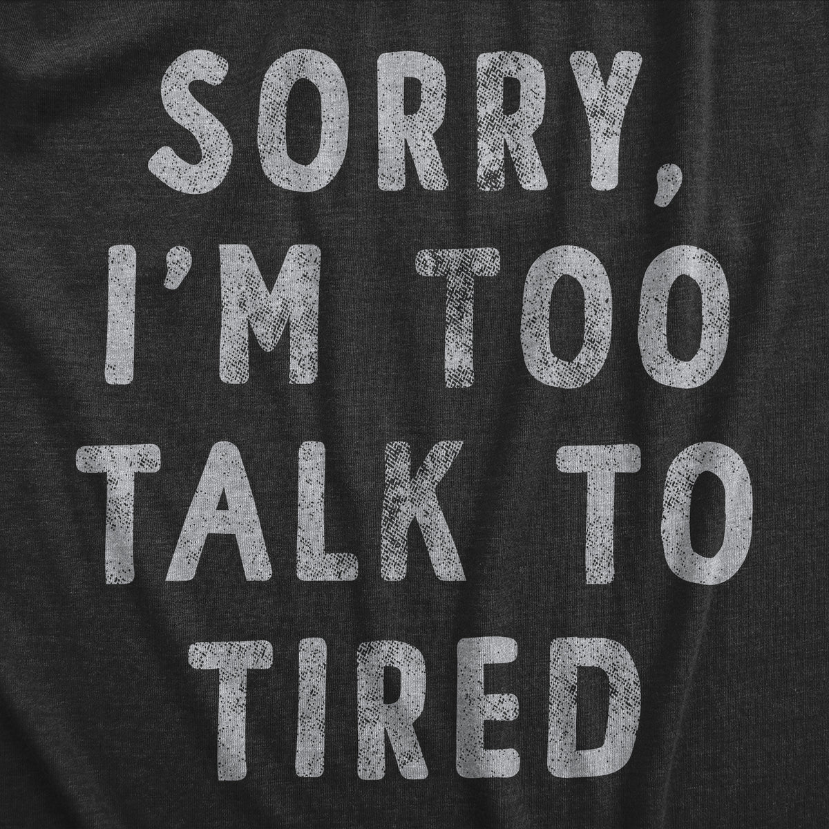 Sorry Im Too Talk To Tired Women&#39;s T Shirt