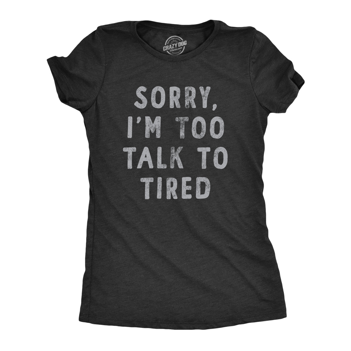 Funny Heather Black Sorry Im Too Talk To Tired Womens T Shirt Nerdy Introvert Tee