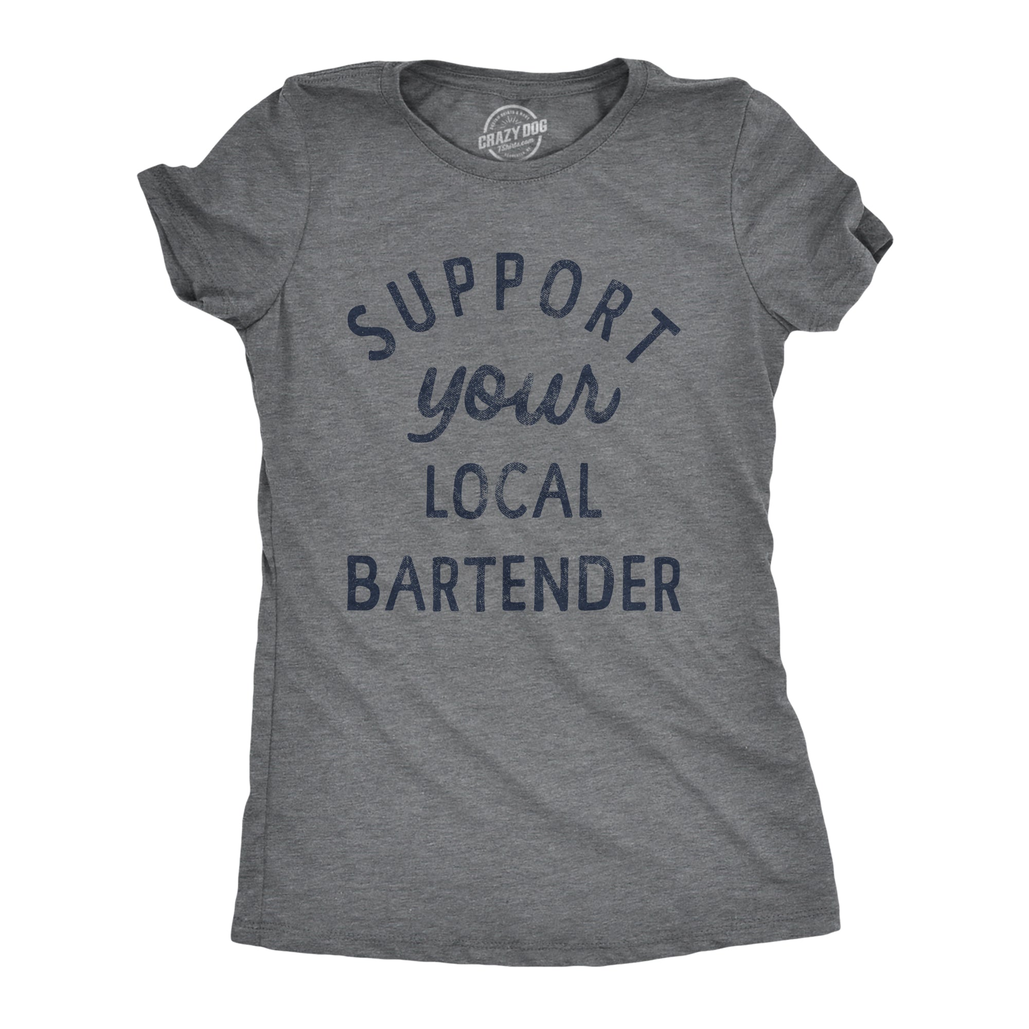 Funny Dark Heather Grey Support Your Local Bartender Womens T Shirt Nerdy Drinking Beer Tee