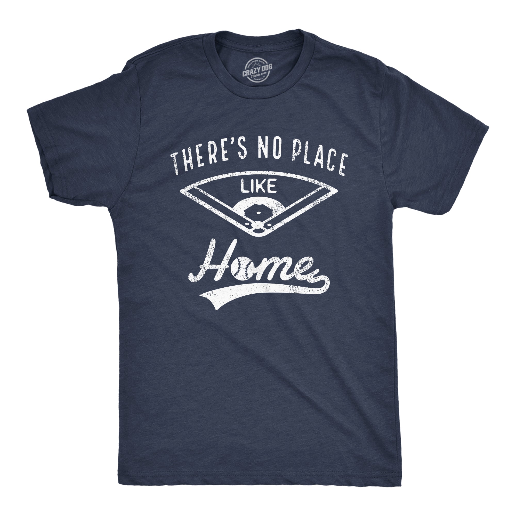 Funny Heather Navy Theres No Place Like Home Mens T Shirt Nerdy Baseball Sarcastic Tee