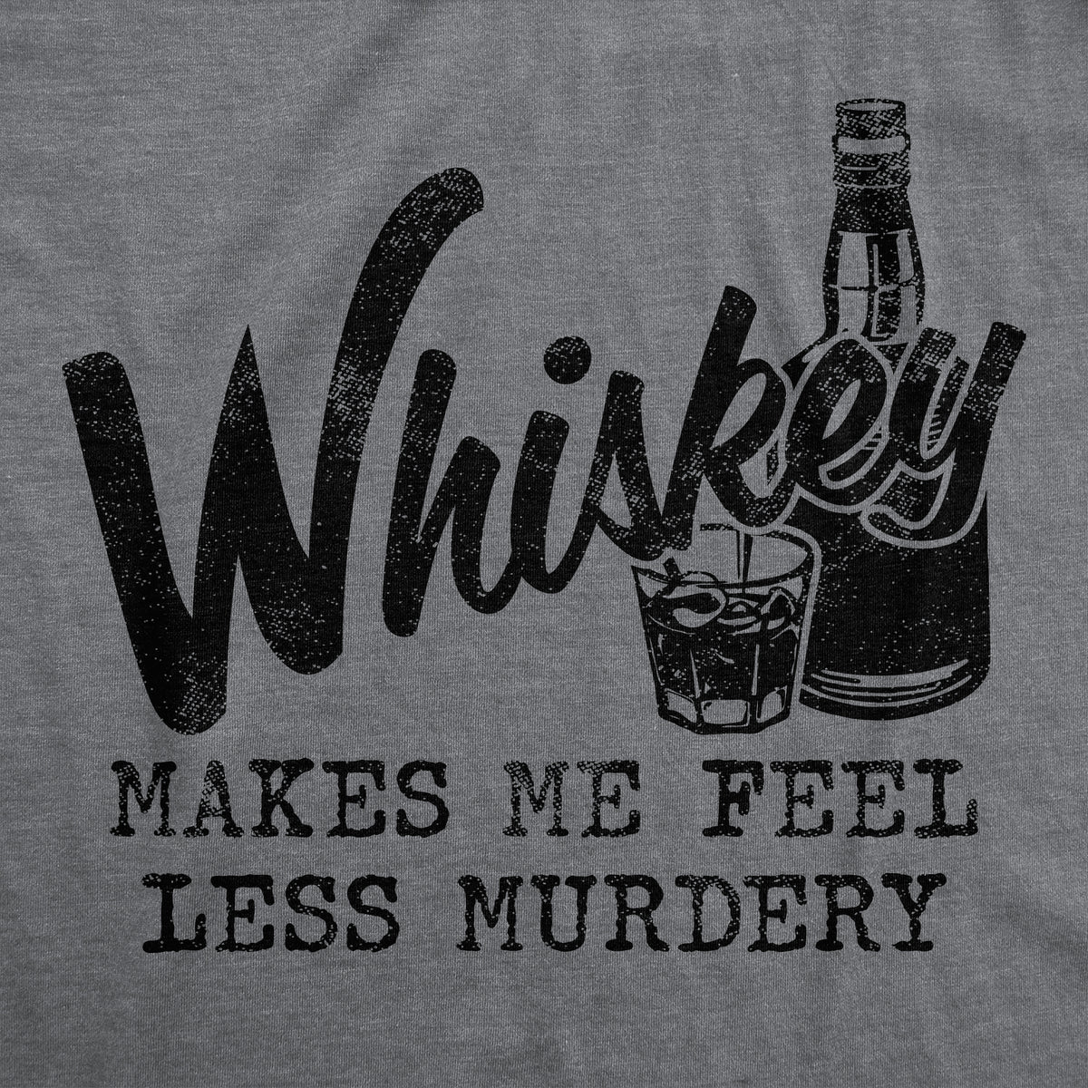Whiskey Makes Me Feel Less Murdery Men&#39;s T Shirt