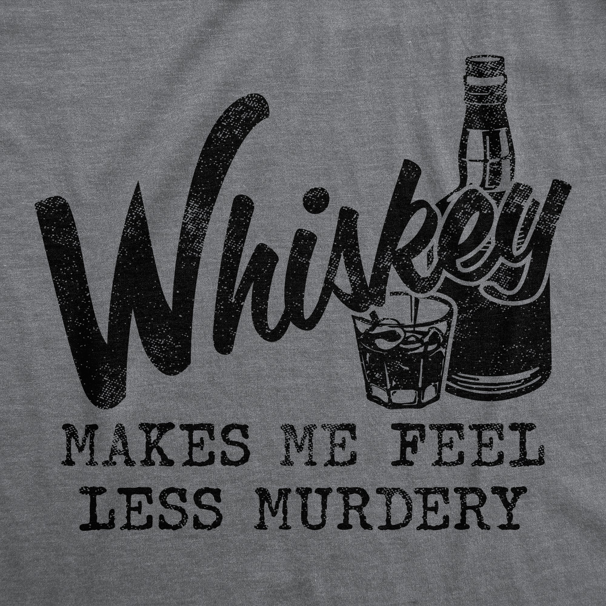 Funny Dark Heather Grey Whiskey Makes Me Feel Less Murdery Mens T Shirt Nerdy Liquor Introvert Tee