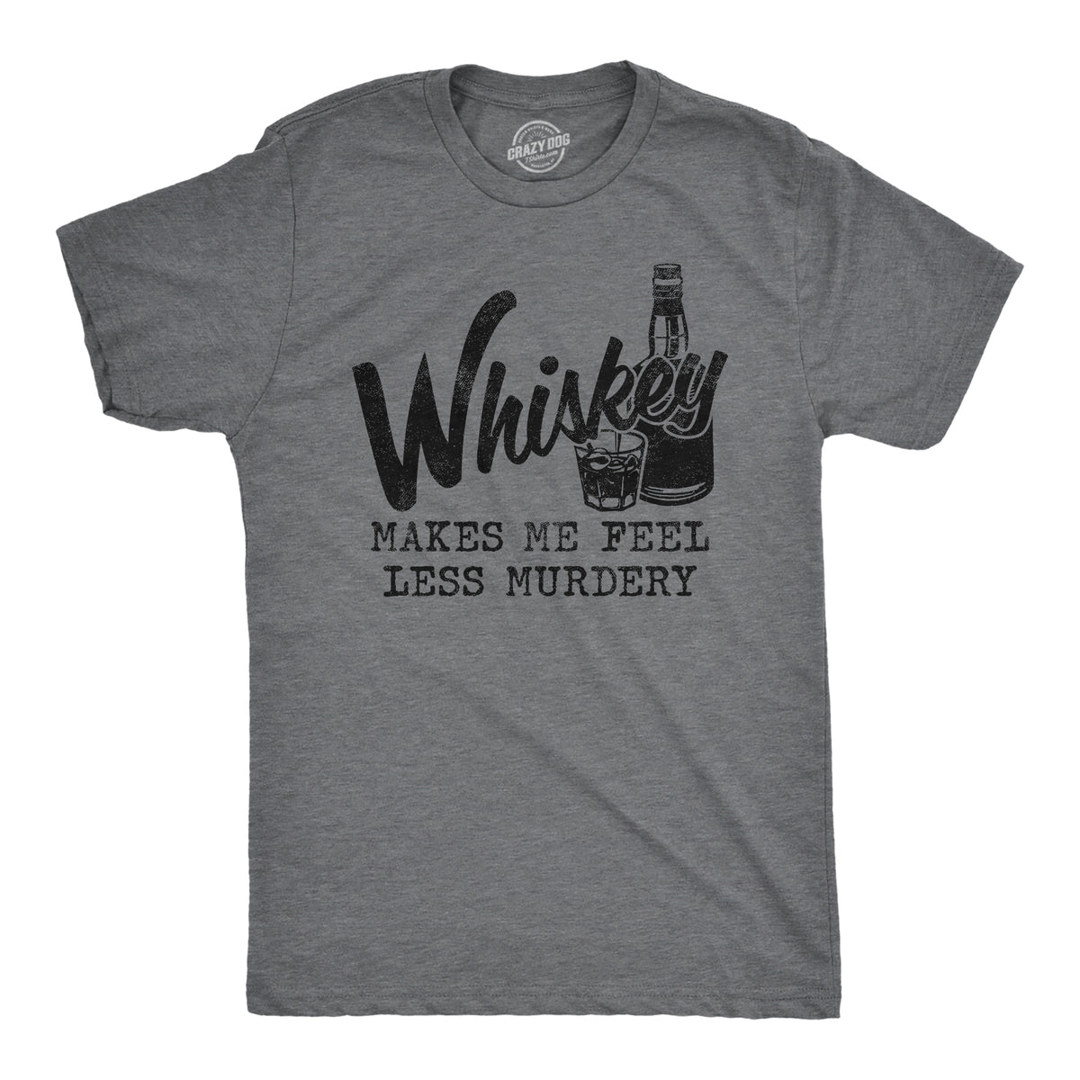 Funny Dark Heather Grey Whiskey Makes Me Feel Less Murdery Mens T Shirt Nerdy Liquor Introvert Tee