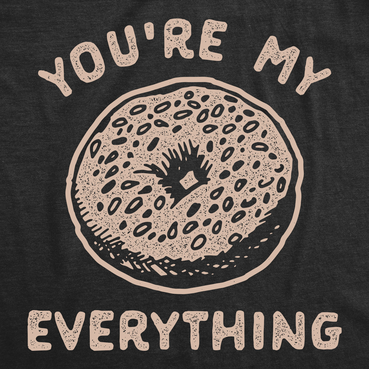 You&#39;re My Everything Bagel Men&#39;s Tshirt