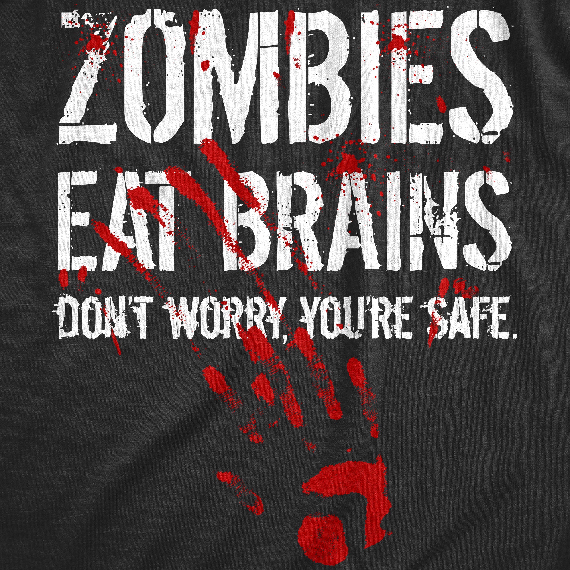 Funny Heather Black Zombies Eat Brains Don't Worry You're Safe Womens T Shirt Nerdy Halloween Zombie Sarcastic Tee