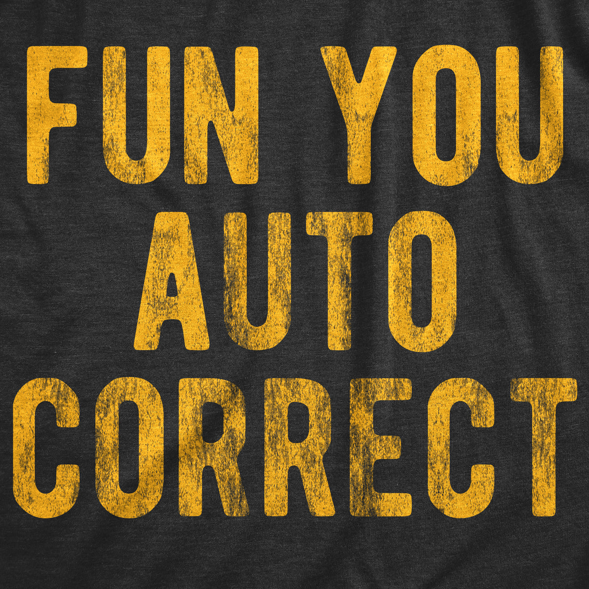 Fun You Auto Correct Men&#39;s T Shirt