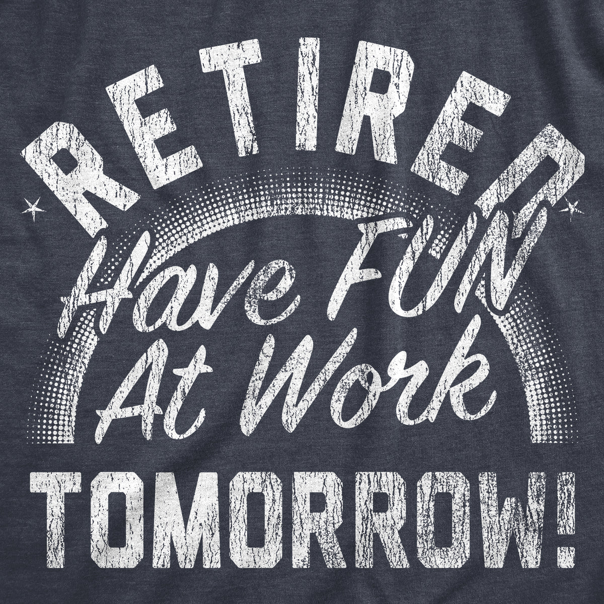 Retired Have Fun At Work Tomorrow Men&#39;s Tshirt