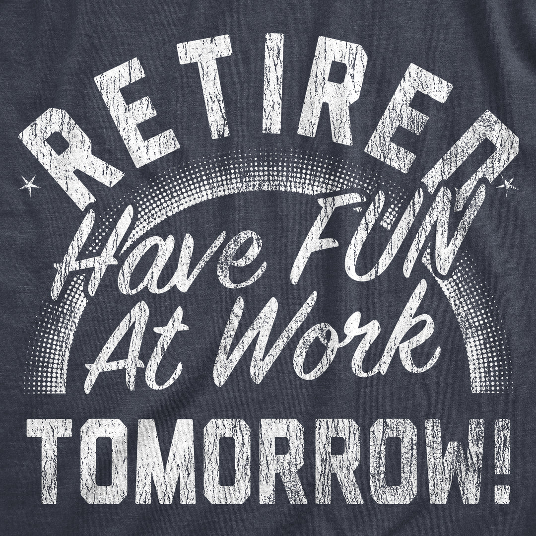 Retired Have Fun At Work Tomorrow Women's T Shirt