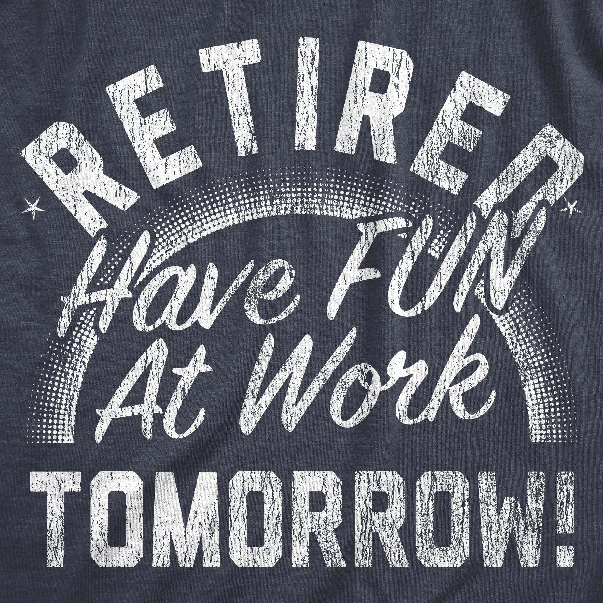 Funny Heather Navy - RETIRED Retired Have Fun At Work Tomorrow Womens T Shirt Nerdy Office Sarcastic Tee