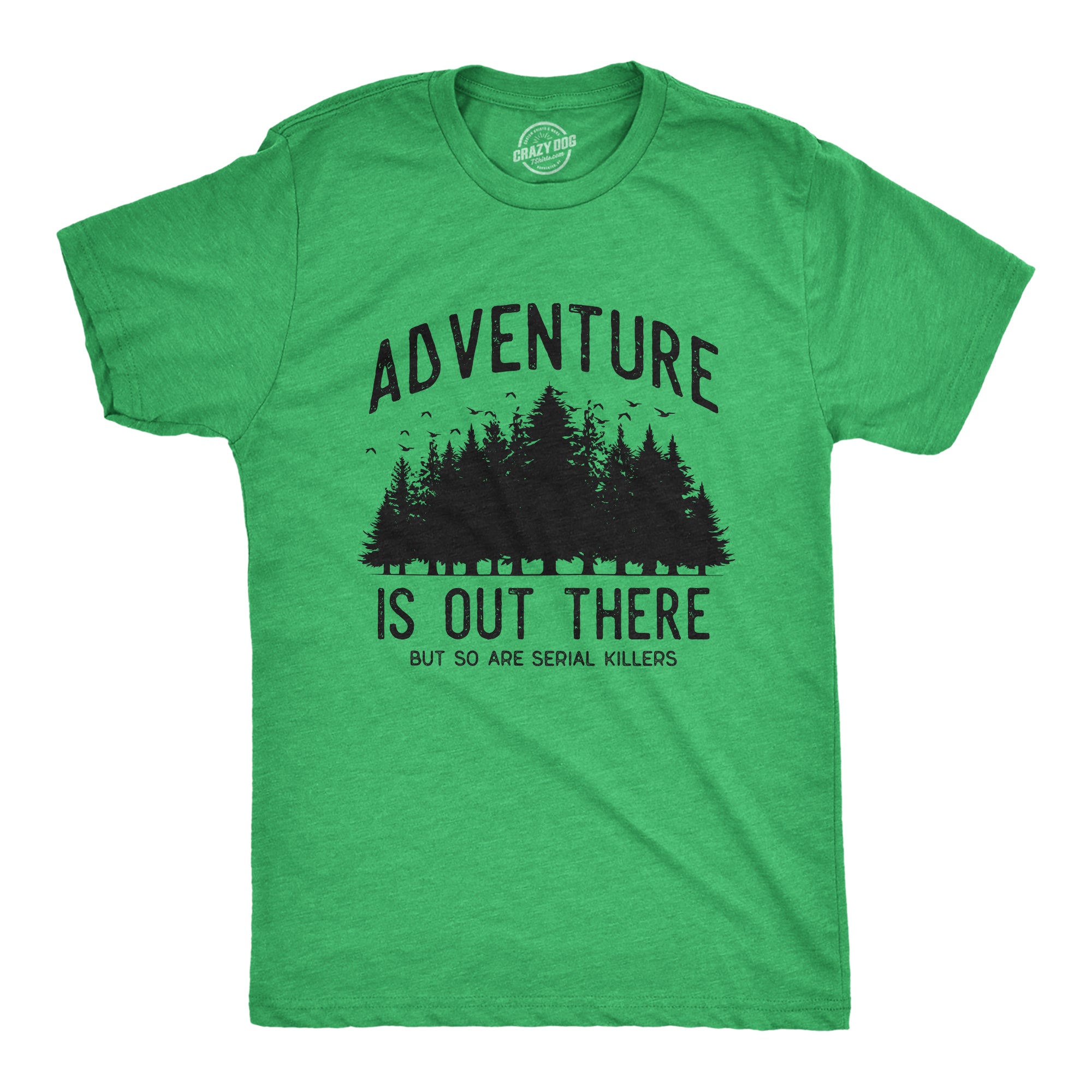 Funny Heather Green - ADVENTURE Adventure Is Out There But So Are Serial Killers Mens T Shirt Nerdy Sarcastic Tee