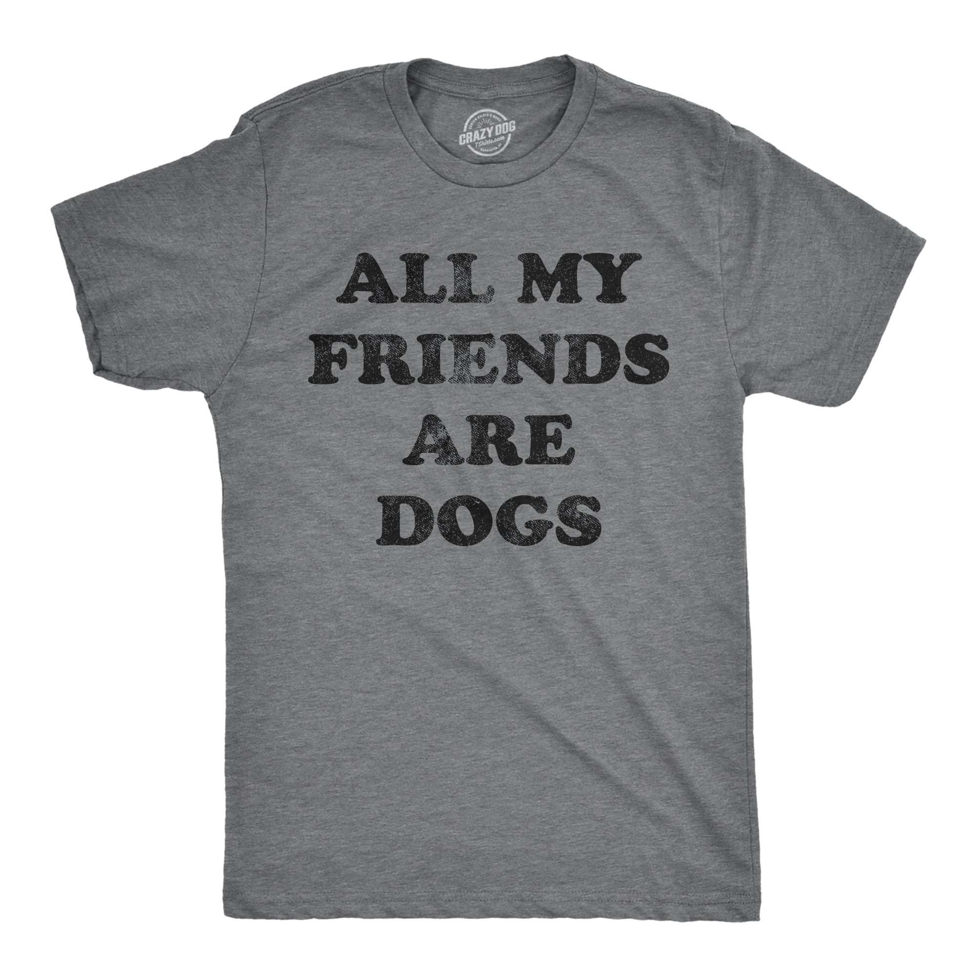 Funny Dark Heather Grey - FRIENDSDOGS All My Friends Are Dogs Mens T Shirt Nerdy Dog Introvert Tee