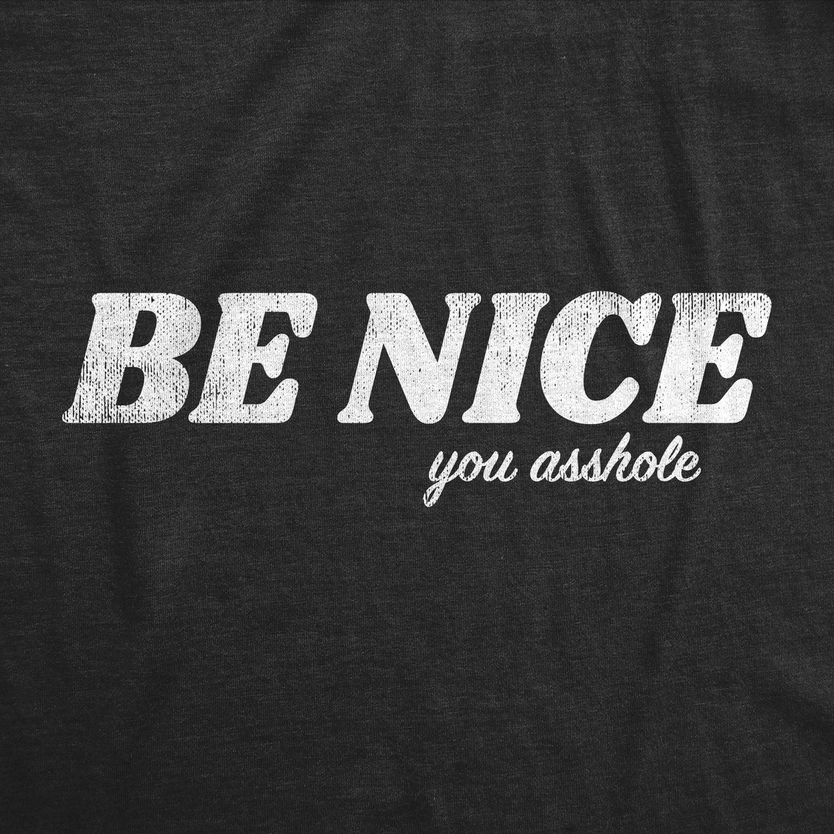 Be Nice You Asshole Men&#39;s Tshirt