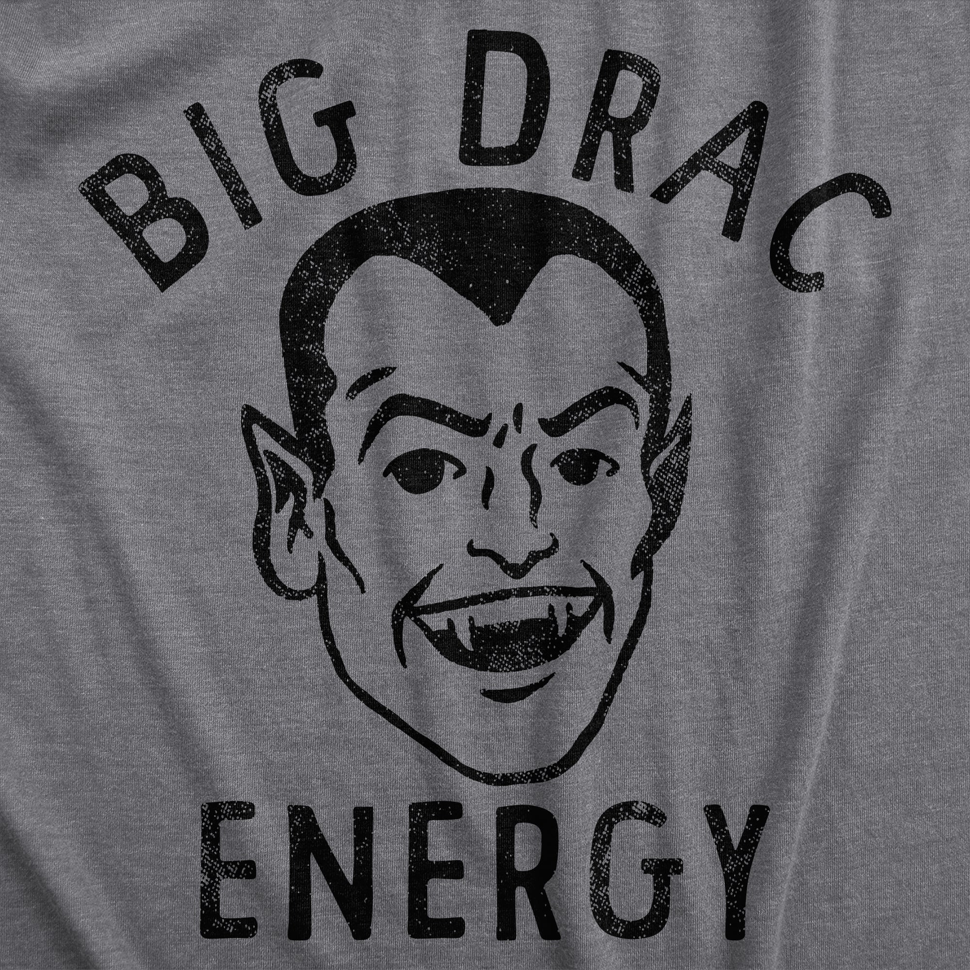 Funny Dark Heather Grey - DRAC Big Drac Energy Mens T Shirt Nerdy Halloween Sarcastic Tee