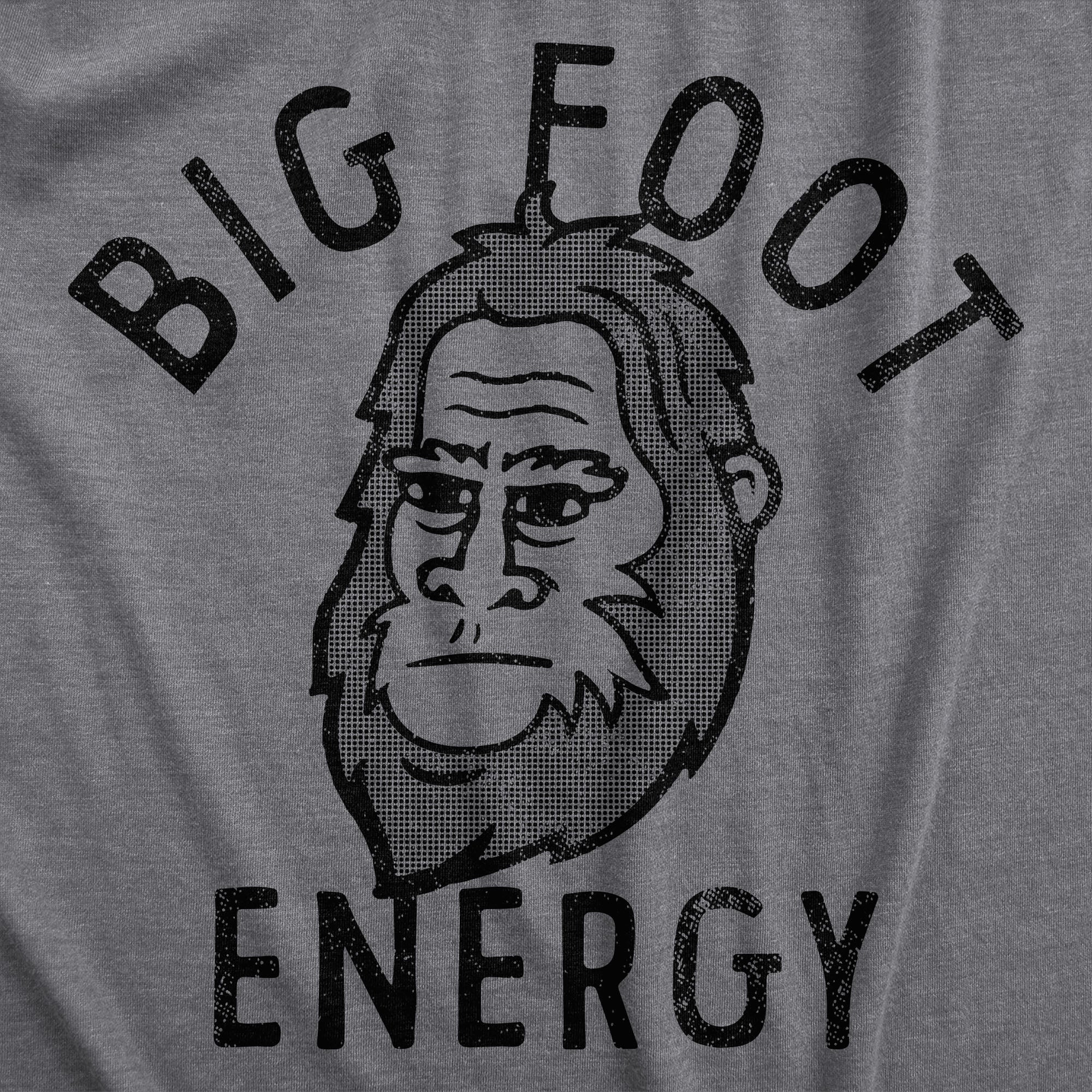Funny Dark Heather Grey - BIGFOOT Big Foot Energy Mens T Shirt Nerdy Sarcastic Tee