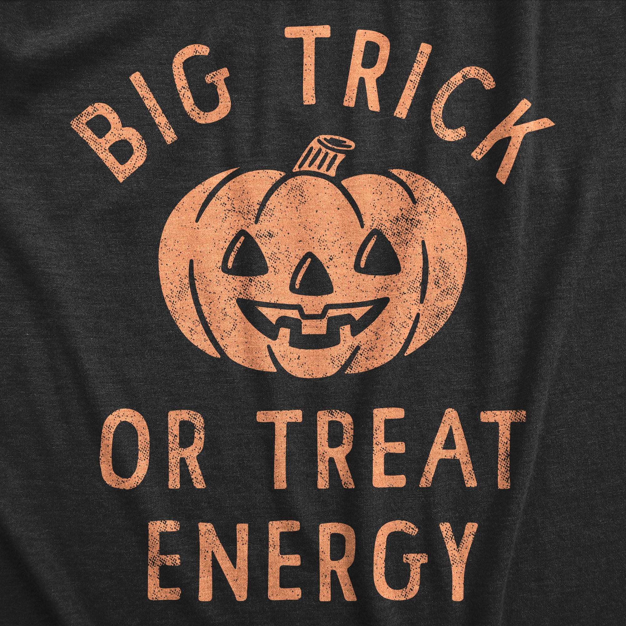 Funny Heather Black - TRICKORTREAT Big Trick Or Treat Energy Mens T Shirt Nerdy Halloween Sarcastic Tee